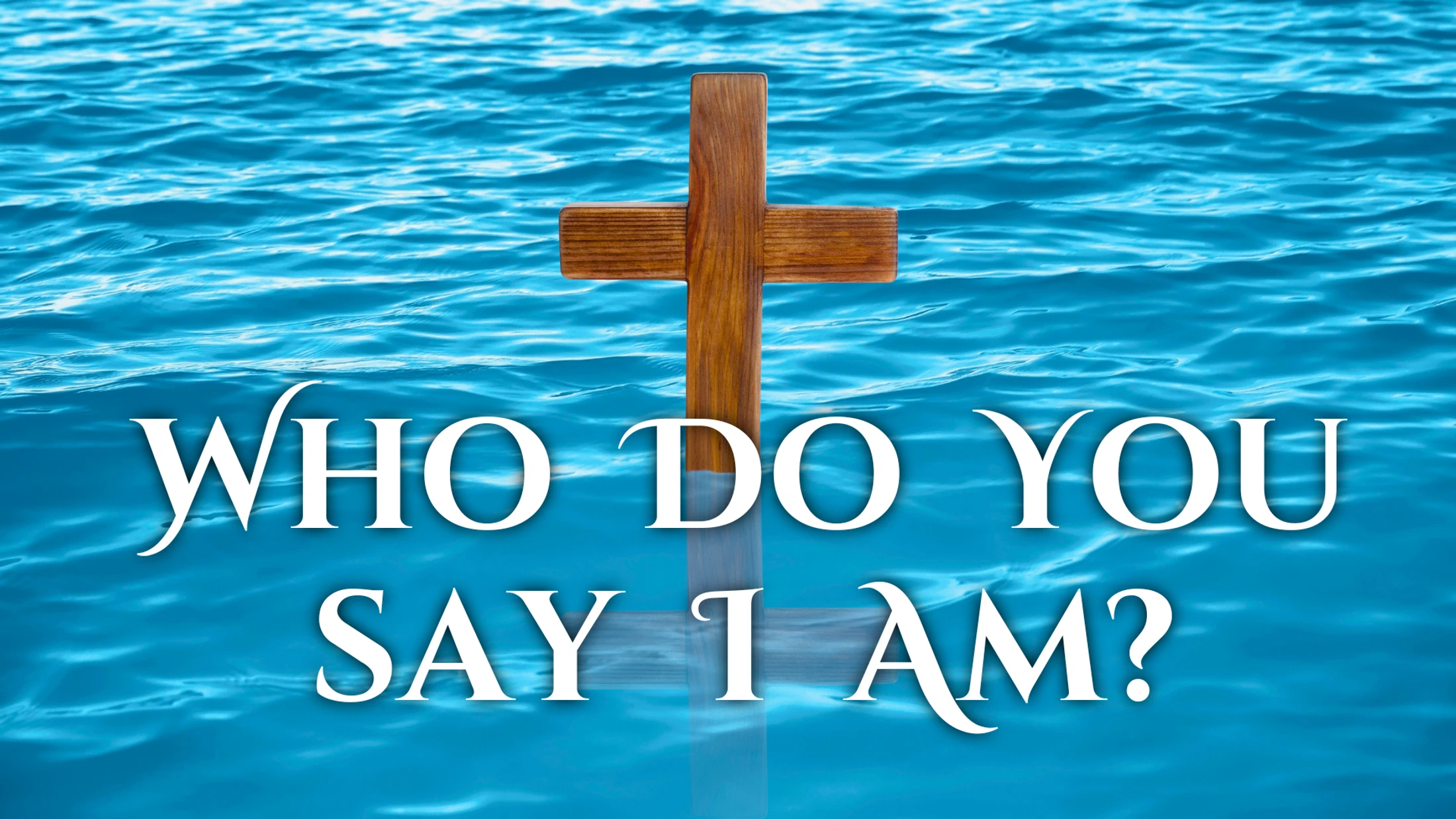 Who Do You Say I Am?