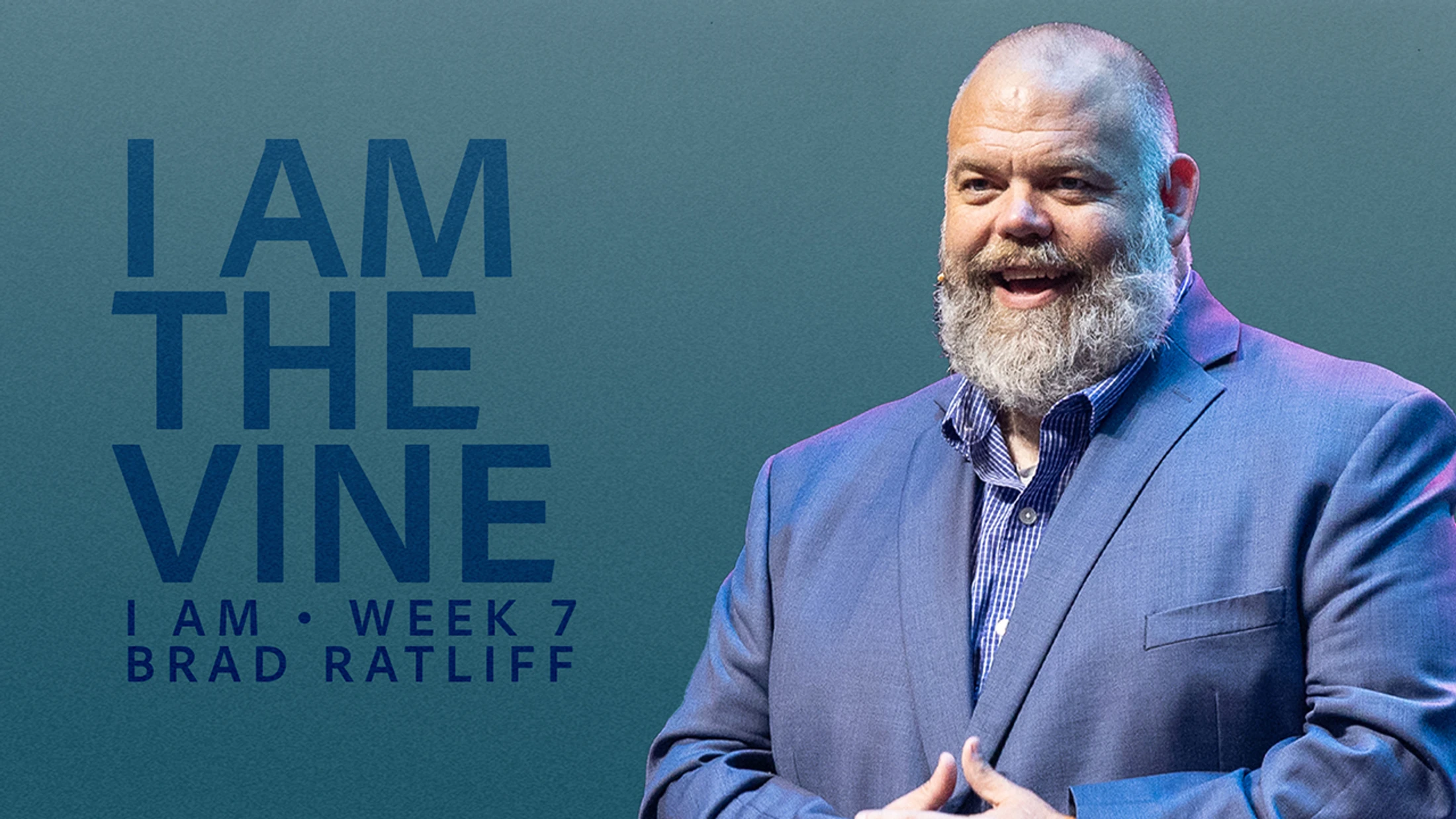 The True Vine – I Am: Week 7