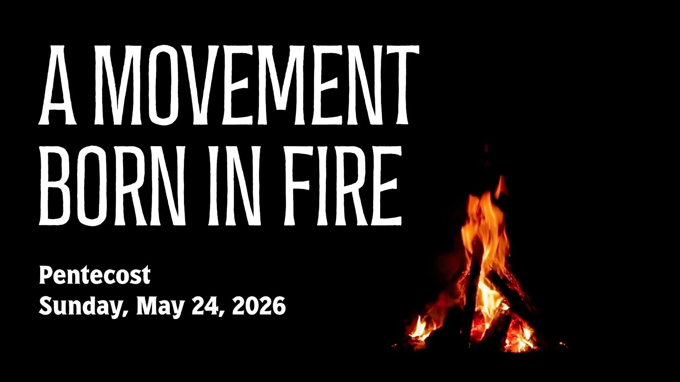 A Movement Born in Fire (Pentecost + Aldersgate Day)