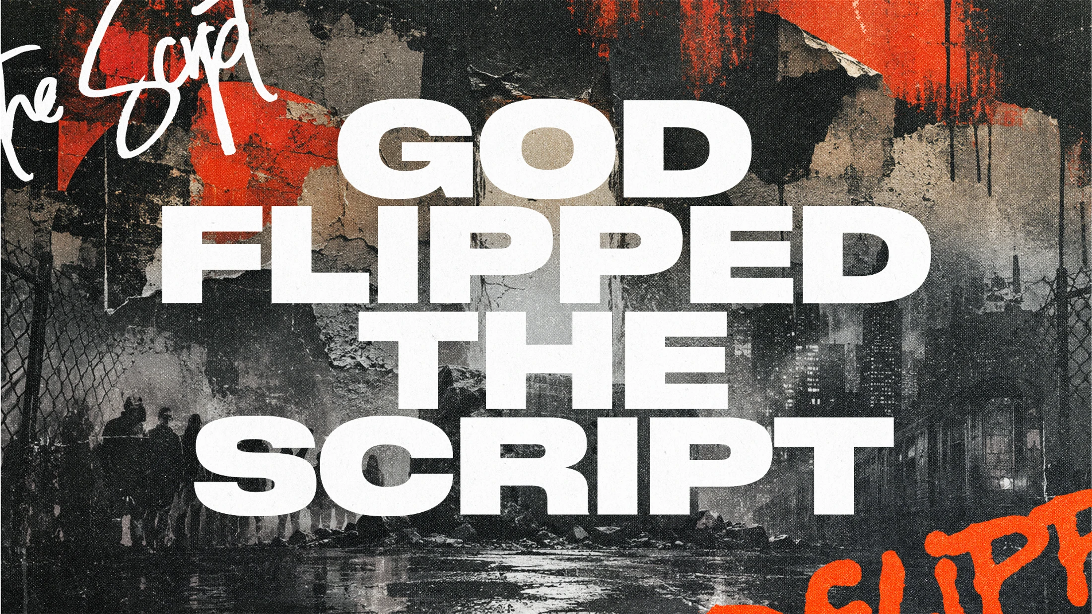 A graphic with 'God Flipped The Script' in bold white text over a gritty, urban collage of a city street scene with red and black textured elements.