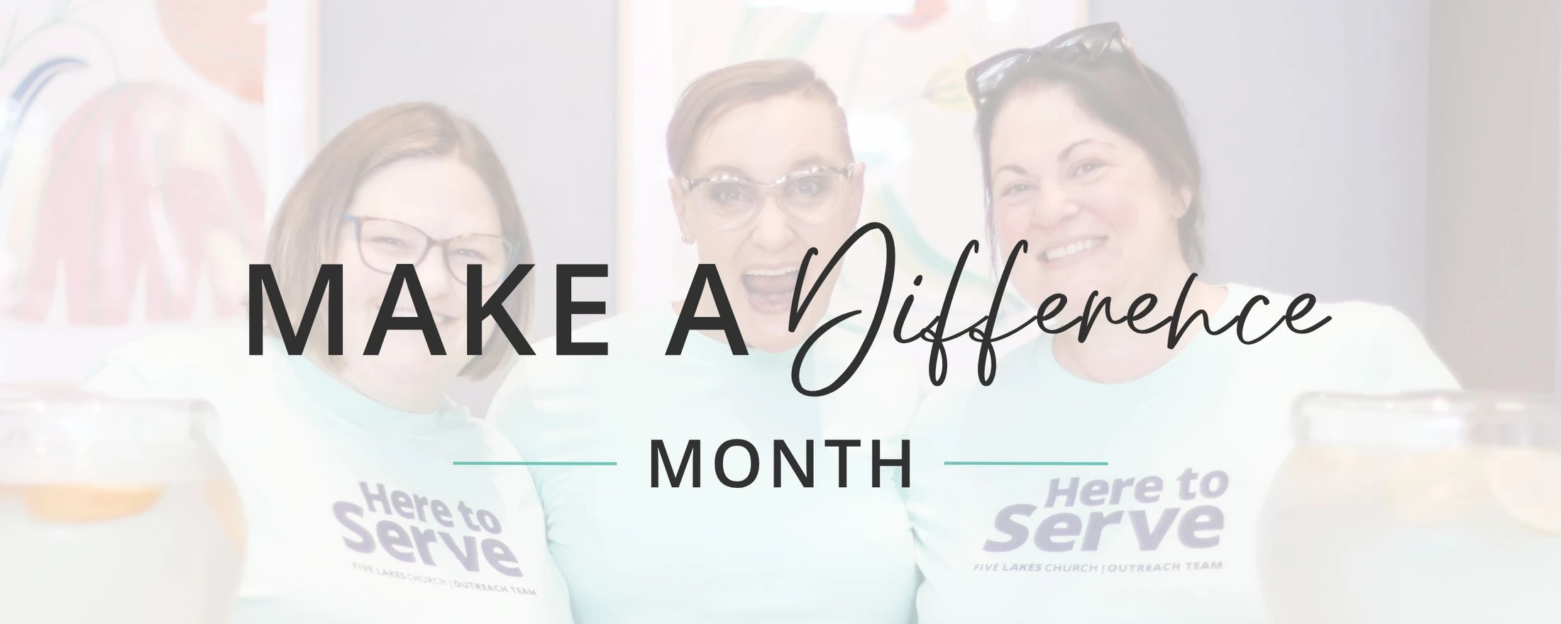 Three smiling women wear matching 'Here to Serve' shirts for their church outreach team. The text 'Make a Difference Month' is overlaid on the image.
