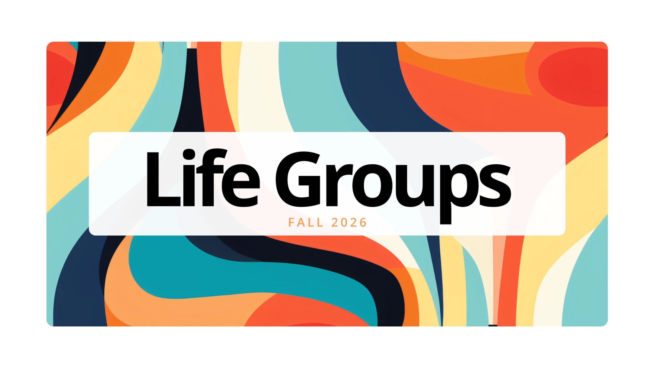 A colorful abstract graphic with wavy lines in orange, blue, and yellow. The text 'Life Groups Fall 2026' is in a white box in the center.