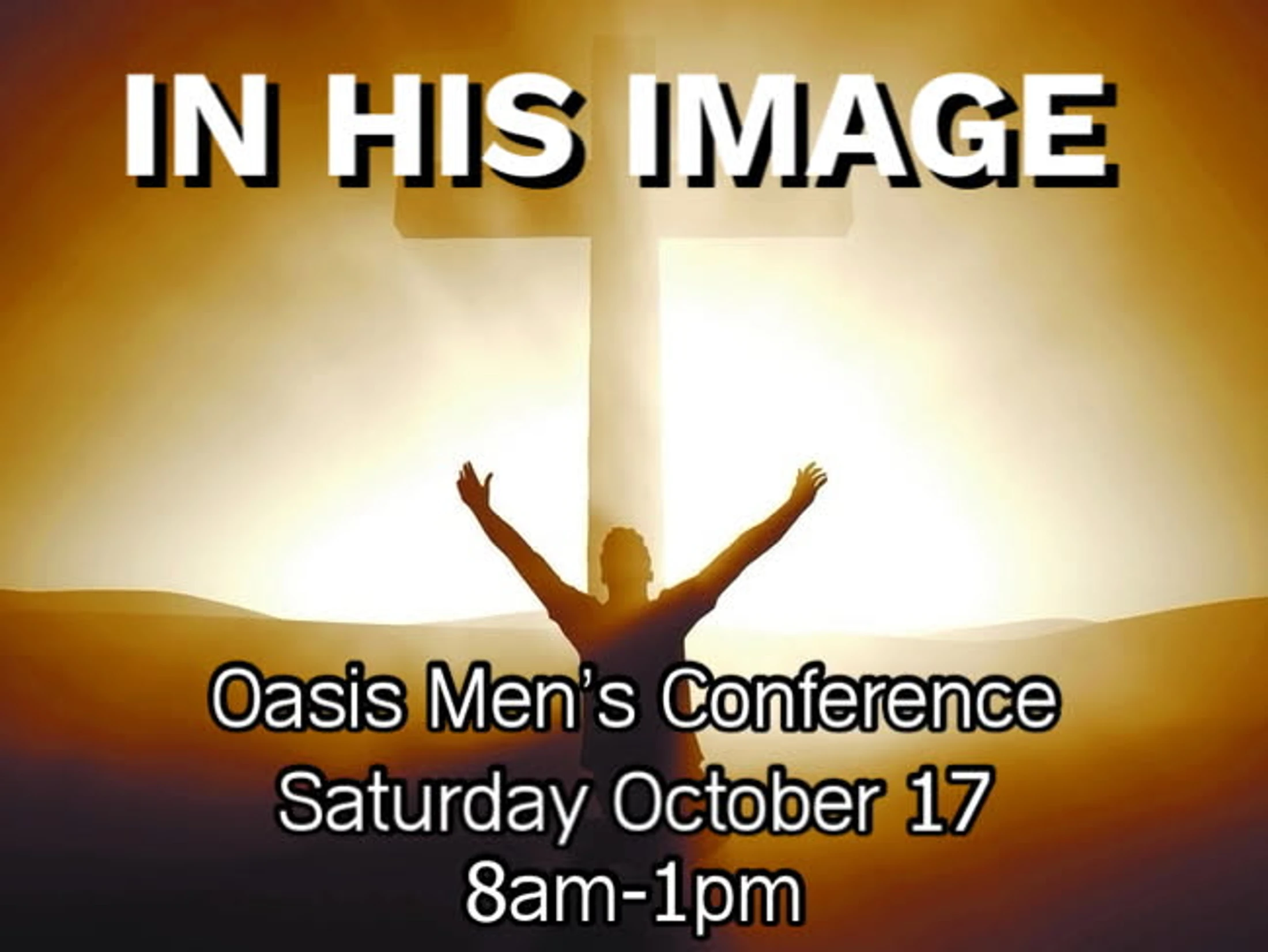 Promotional graphic for a men's conference with a man raising his arms to a cross. Text reads: In His Image, Oasis Men's Conference, Saturday October 17.