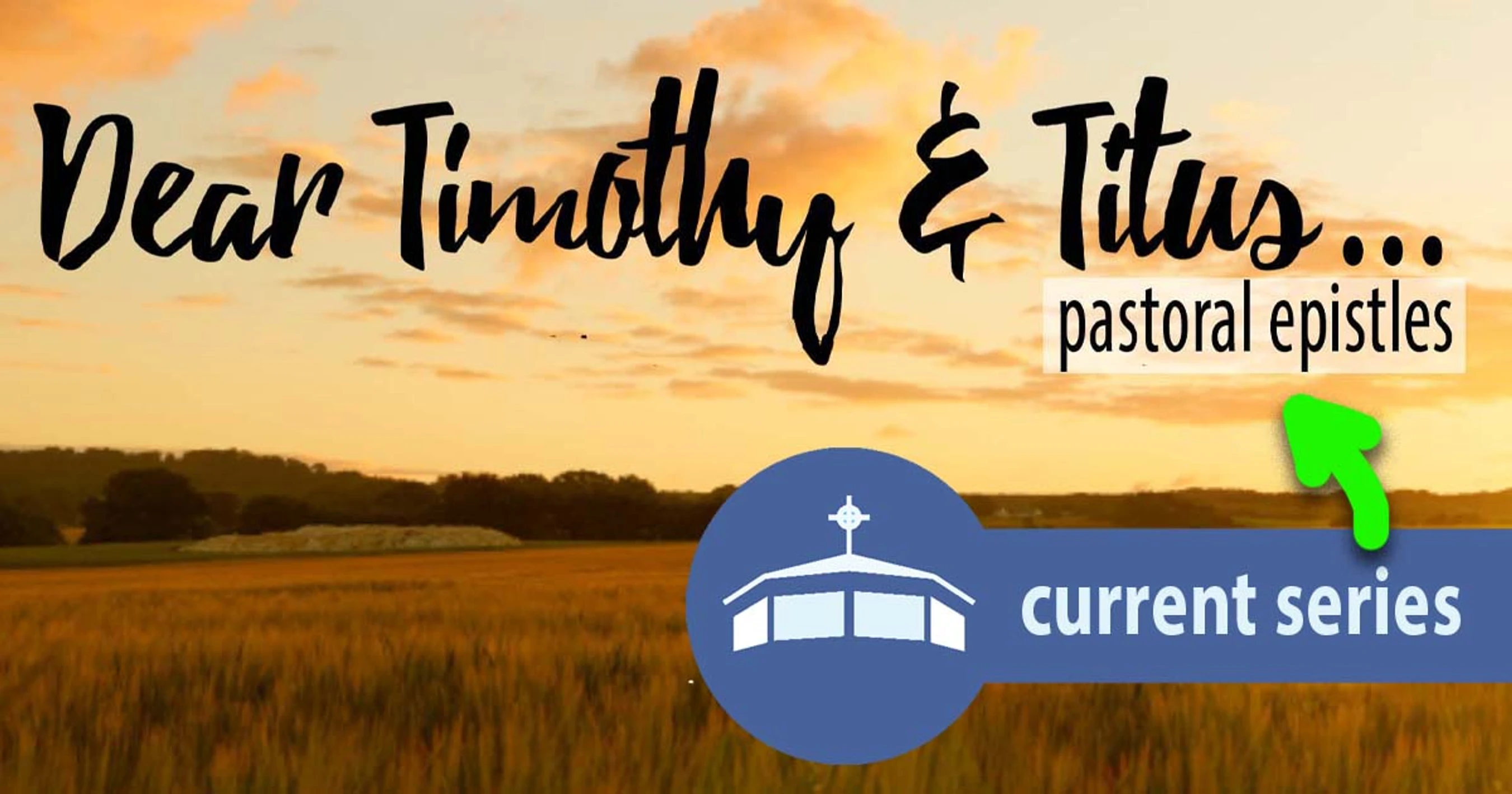 A graphic for a sermon series titled "Dear Timothy & Titus... pastoral epistles" over a photo of a golden field at sunset.
