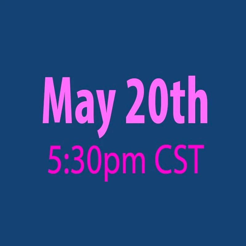 A simple graphic with a dark blue background and bold, pink text that reads "May 20th, 5:30pm CST".