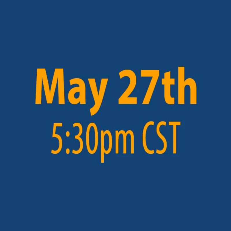 A dark blue graphic with bold, orange text. The text reads "May 27th" on the top line and "5:30pm CST" on the bottom line.