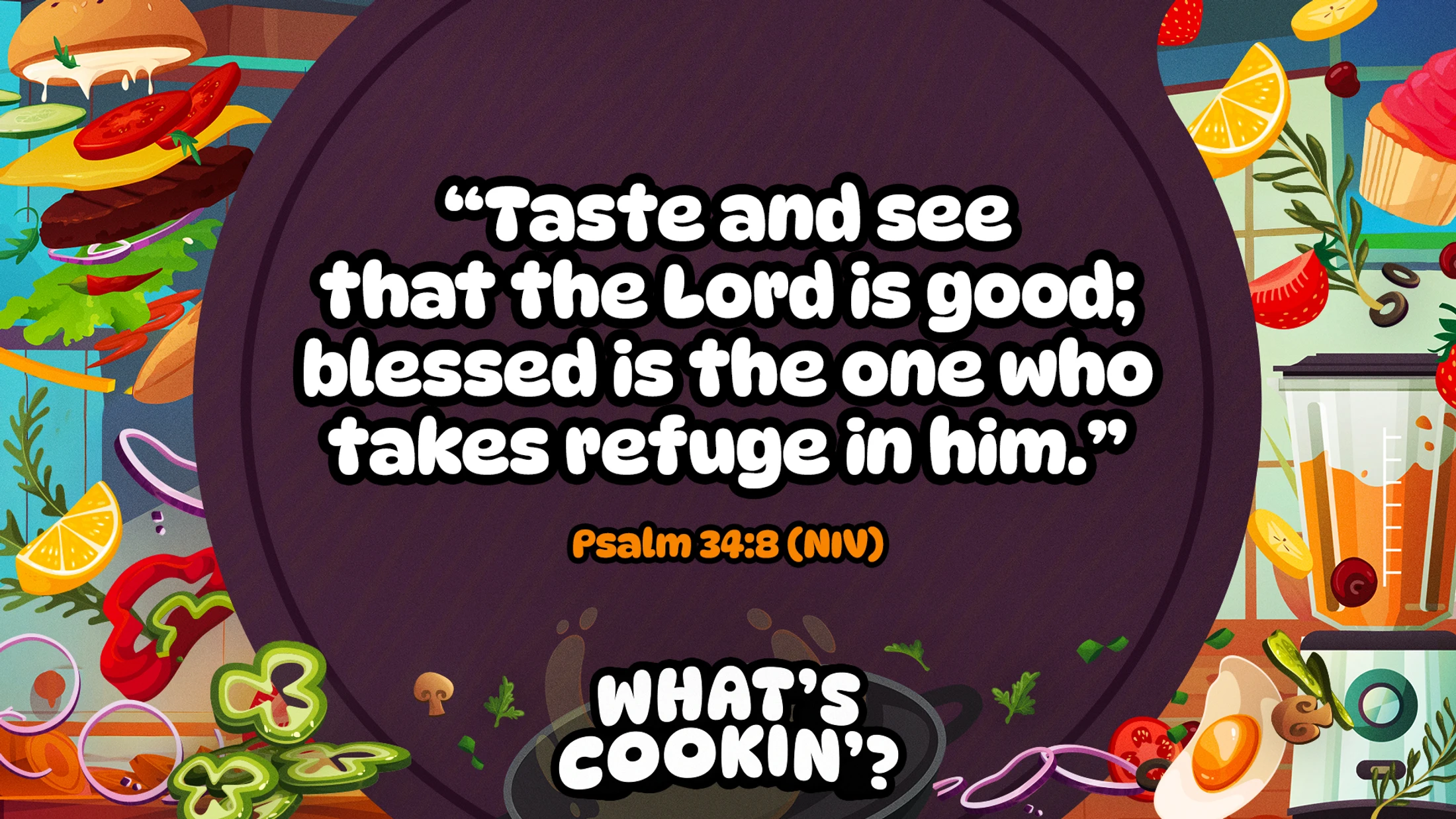 A colorful graphic with cartoon food items surrounding the Bible verse, "Taste and see that the Lord is good; blessed is the one who takes refuge in him."