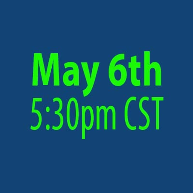 A simple graphic with a dark blue background and bright green text that reads, 'May 6th 5:30pm CST'.