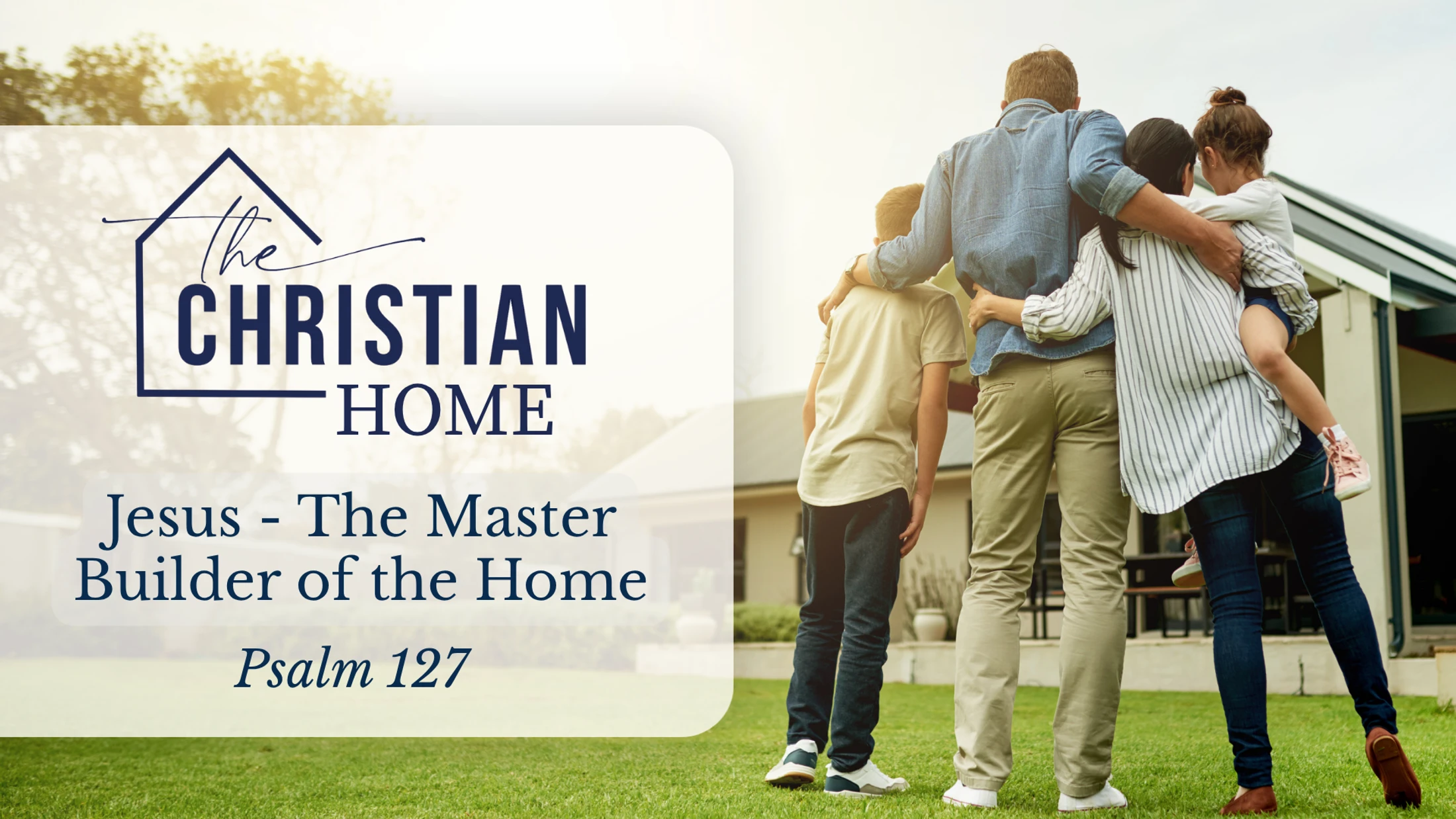 Jesus - The Master Builder of the Home