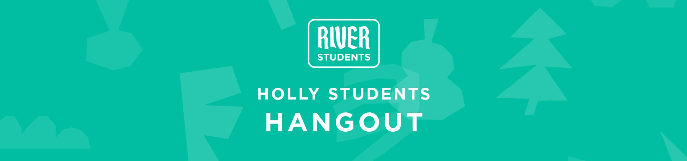 A teal banner with the River Students logo and white text that reads "Holly Students Hangout." The background has faint, abstract shapes, including a tree.