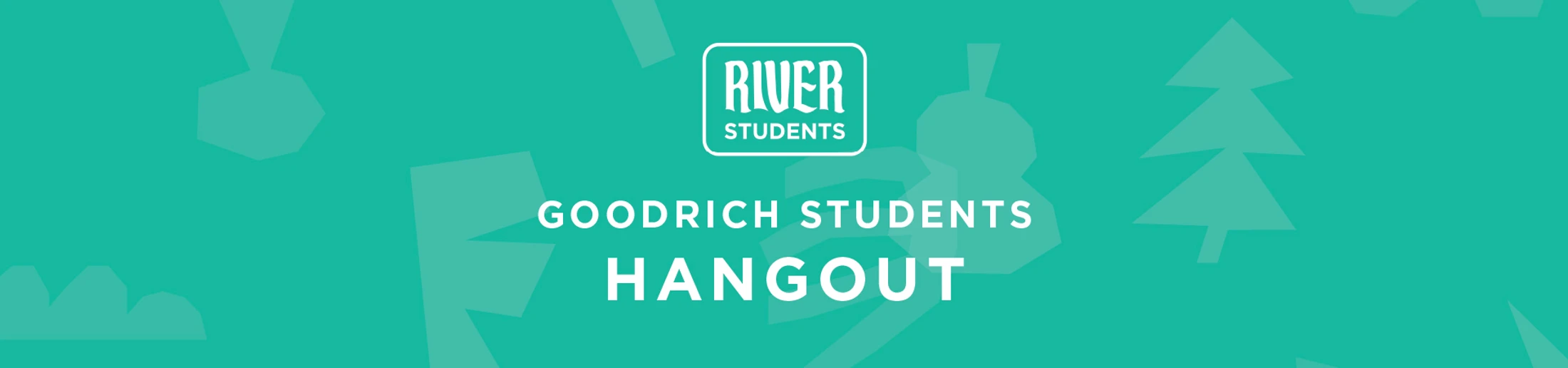 A teal banner with the River Students logo above white text reading "Goodrich Students Hangout." The background features faint shapes of trees and objects.