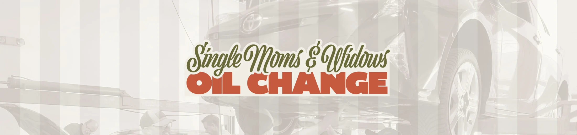 A promotional graphic for a 'Single Moms & Widows Oil Change' with text over a faded image of a car on a lift in a service garage.