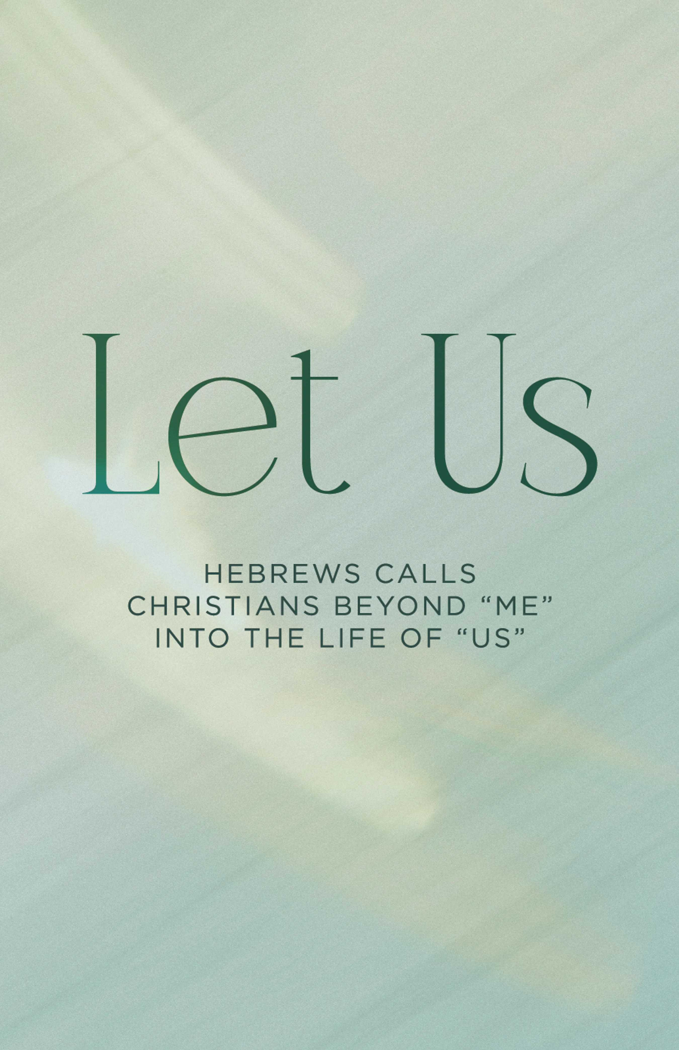A graphic on a light green background with light beams. Text reads "Let Us" and "Hebrews calls Christians beyond 'me' into the life of 'us'."