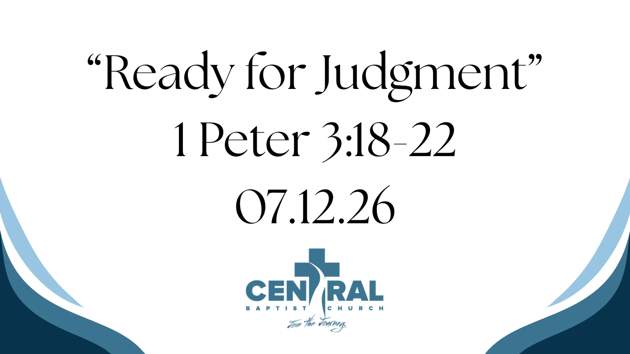 Sunday Sermon 07.12.26 | 1 Peter 3:18-22 | "Ready for Judgment"