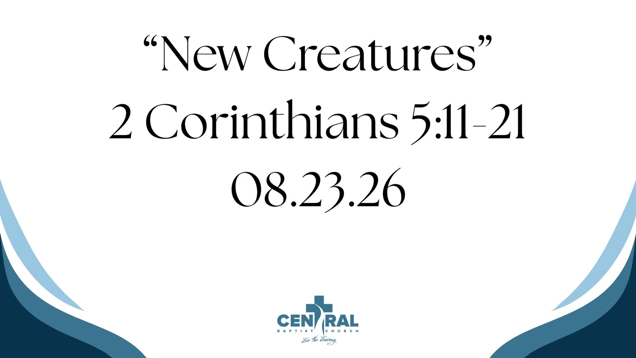 08.23.26 | “New Creatures” | 2 Corinthians 5:11–21