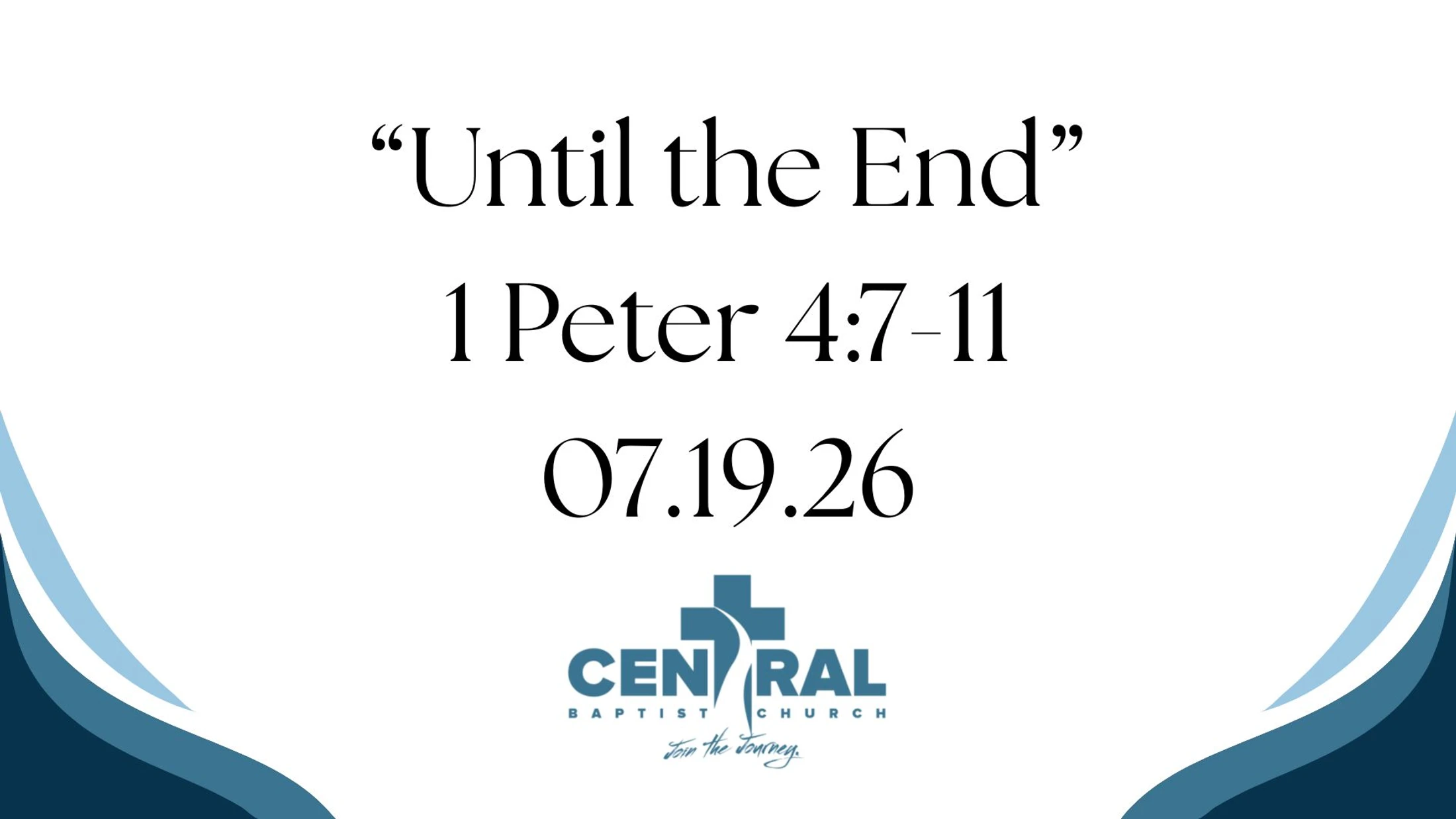 07.19.26 | 1 Peter 4:7-11 | "Until the End"