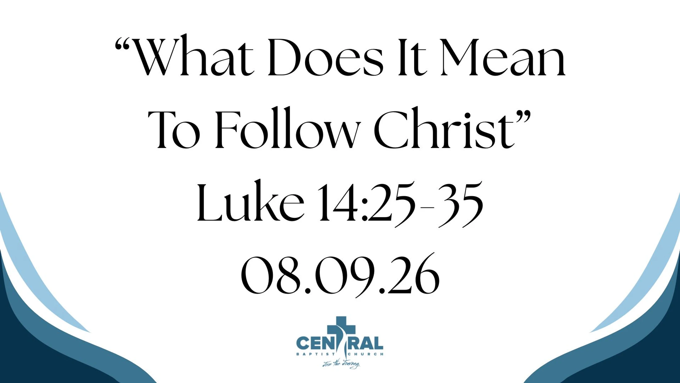 08.09.26 | Luke 14:25–35 | “What Does It Mean To Follow Christ”