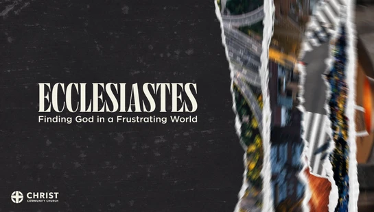 Ecclesiastes: Finding God in a Frustrating World