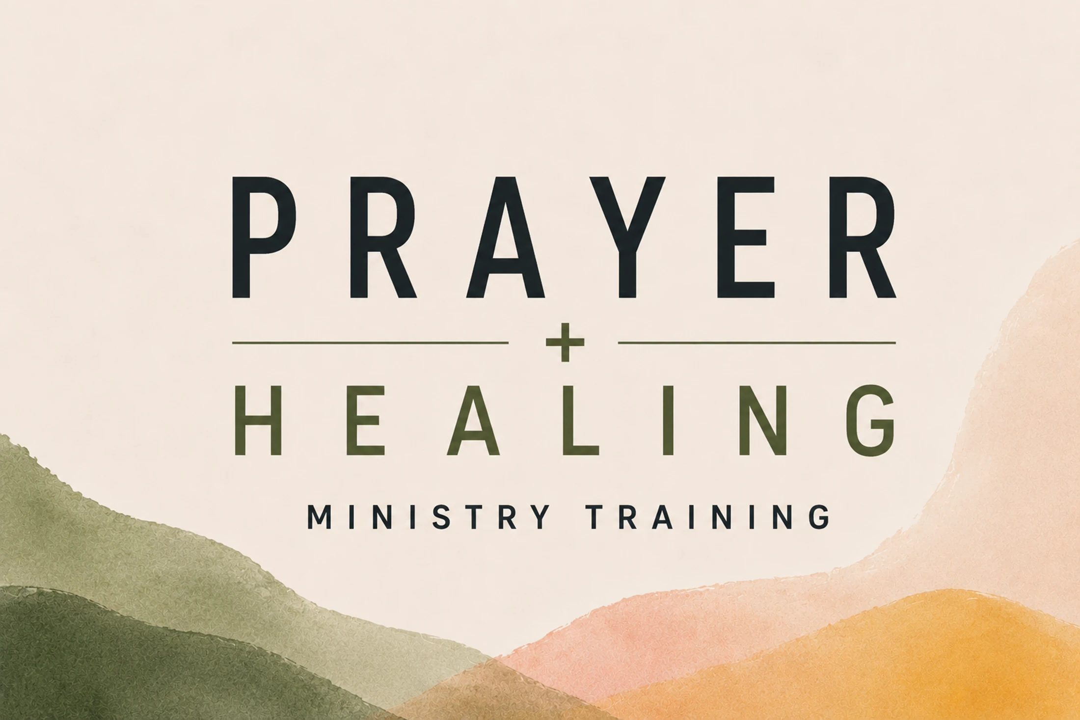 A graphic that reads "Prayer + Healing, Ministry Training" in a modern font over a background with earthy green and orange watercolor designs.