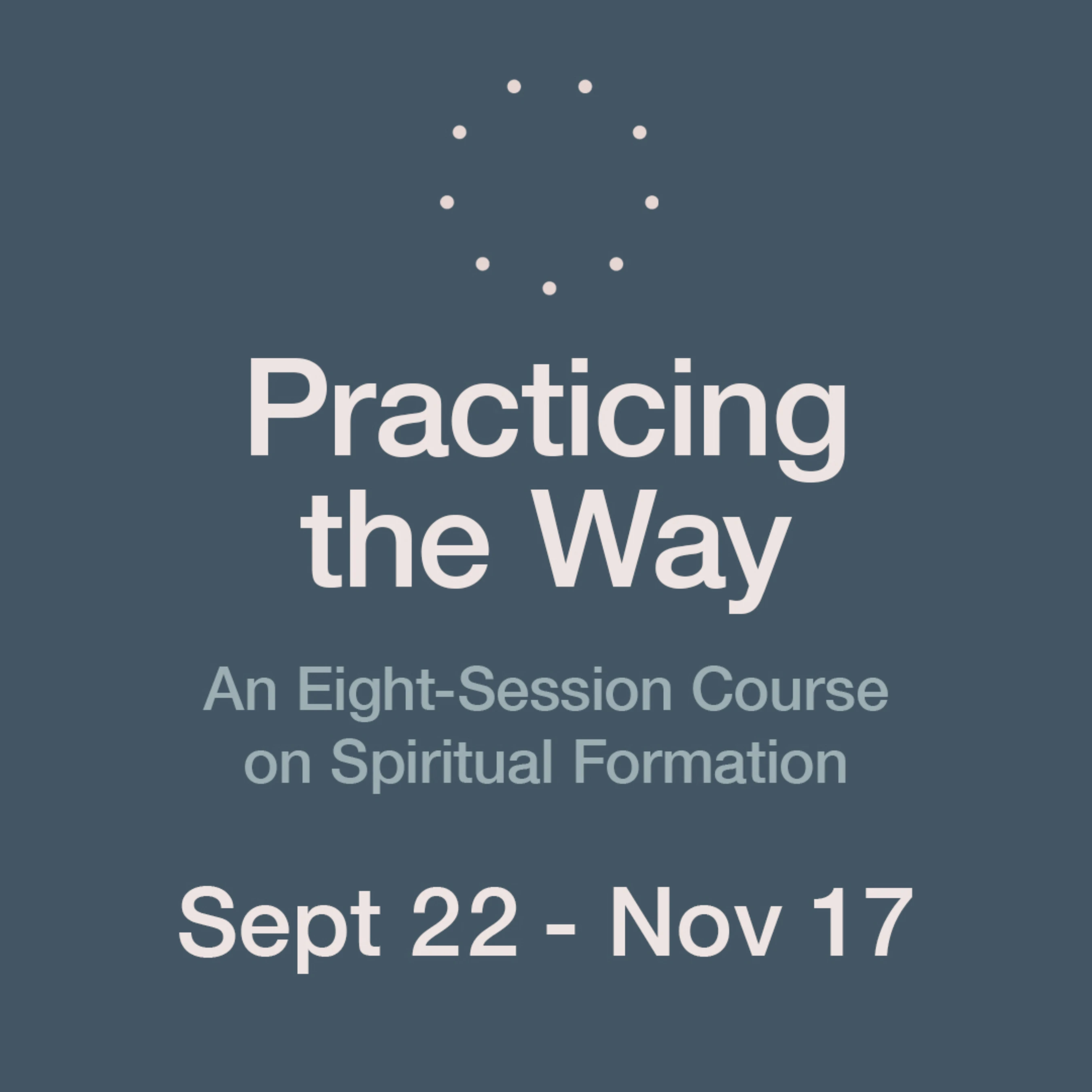 Graphic for 'Practicing the Way,' an eight-session course on spiritual formation, running from September 22 to November 17.