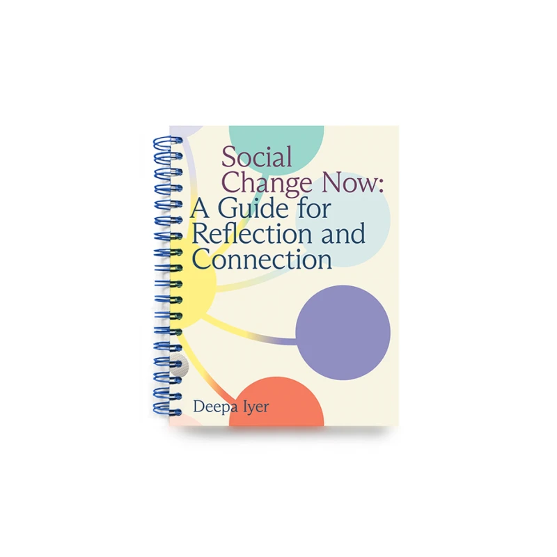The cover of the spiral-bound book 'Social Change Now: A Guide for Reflection and Connection' by Deepa Iyer, shown on a white background.