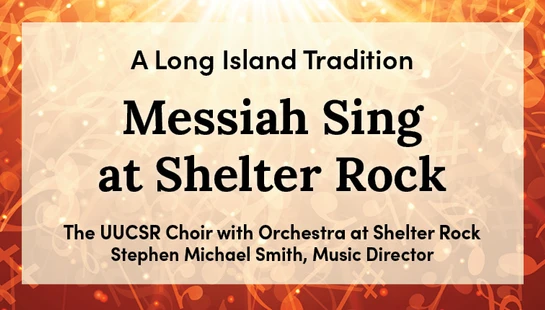 Promotional graphic for the Messiah Sing at Shelter Rock, a Long Island tradition, featuring the UUCSR Choir with Orchestra.