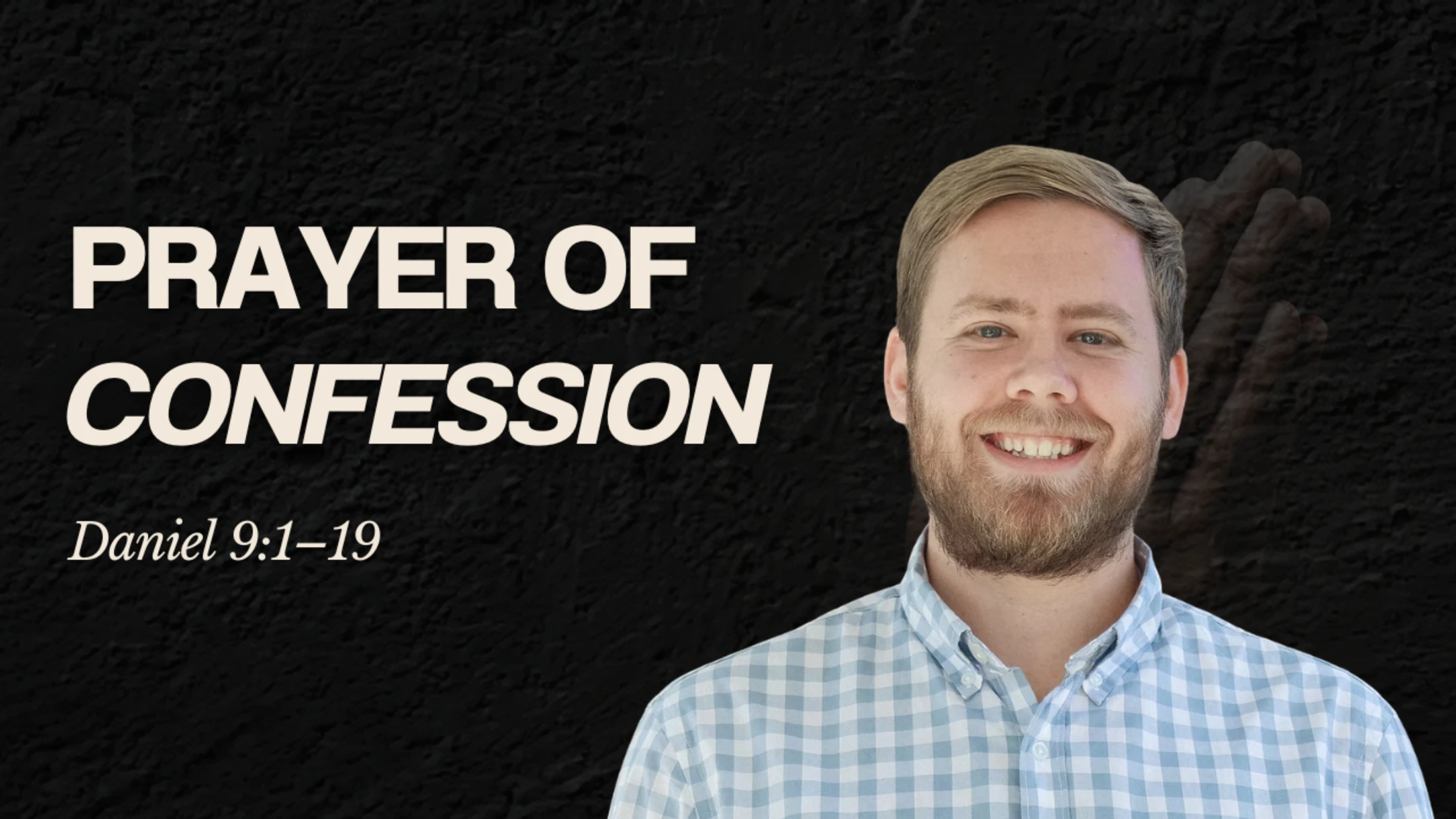Prayer of Confession | Daniel 9:1–19 | Ben Uthe | Eastpoint Church Durham