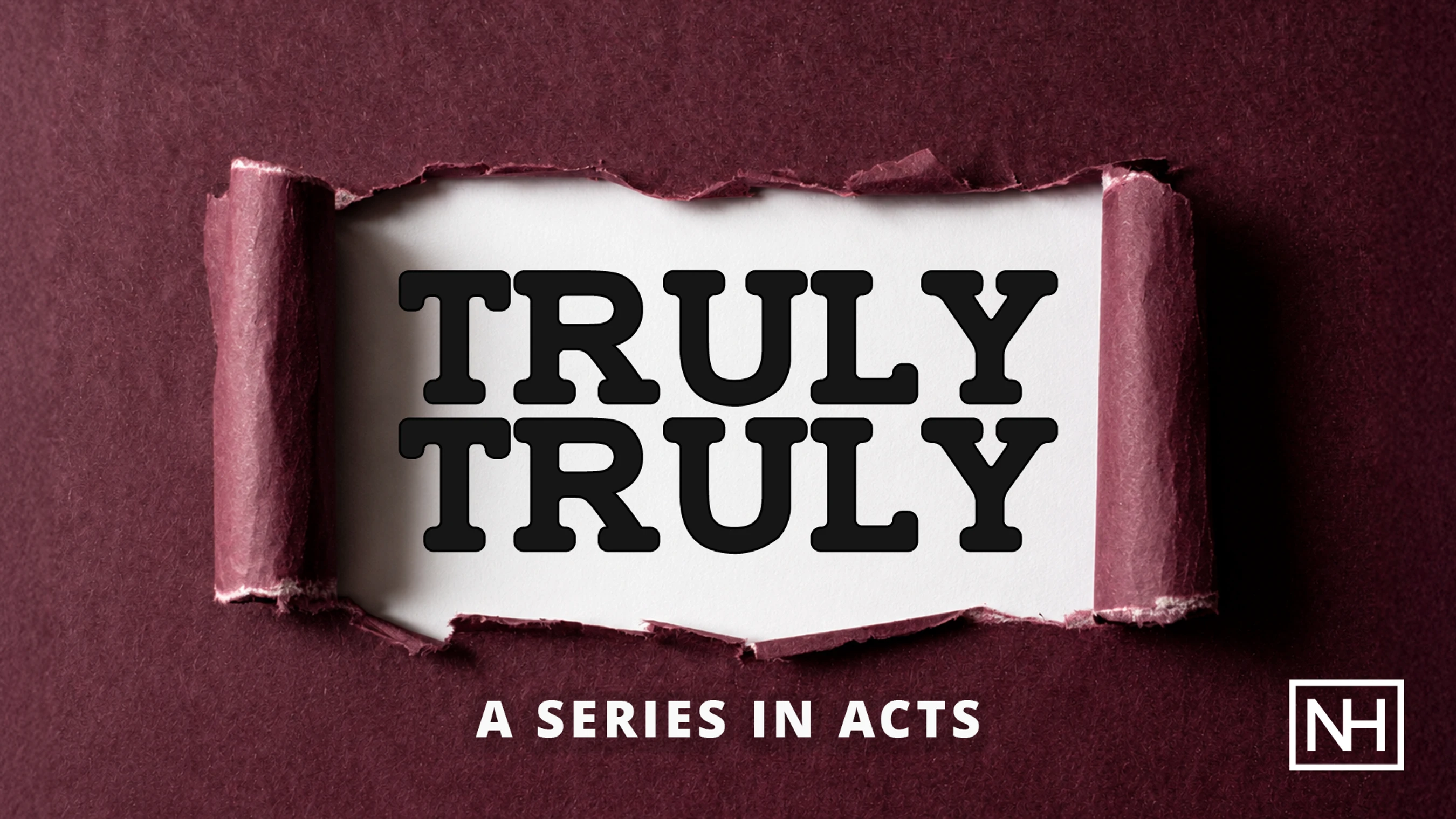 Maroon paper is torn horizontally to reveal the words "TRULY TRULY" in black text, with "A SERIES IN ACTS" written below.
