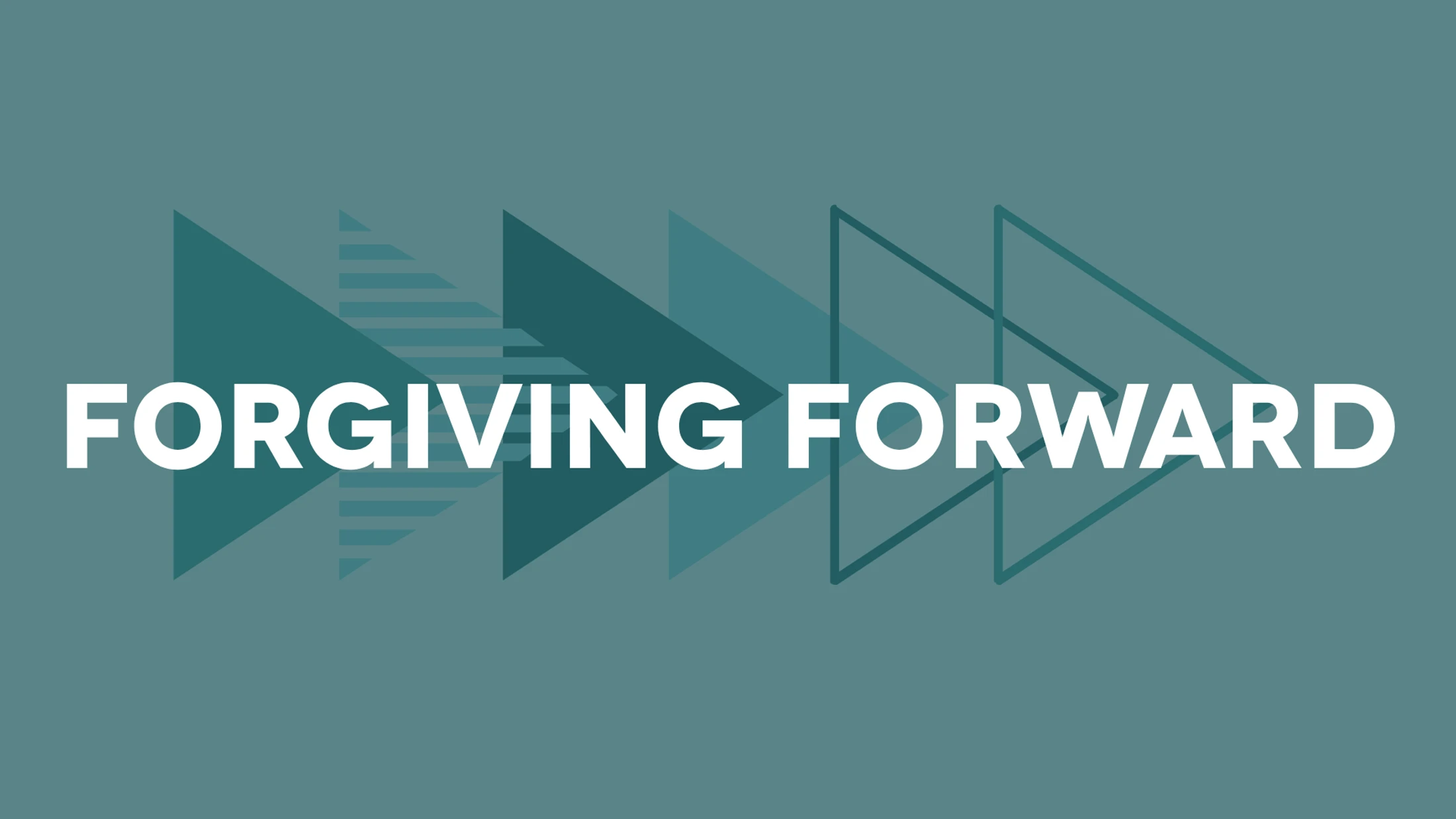 White text reading 'Forgiving Forward' on a teal background. Overlapping triangles point right, symbolizing forward movement and progress.