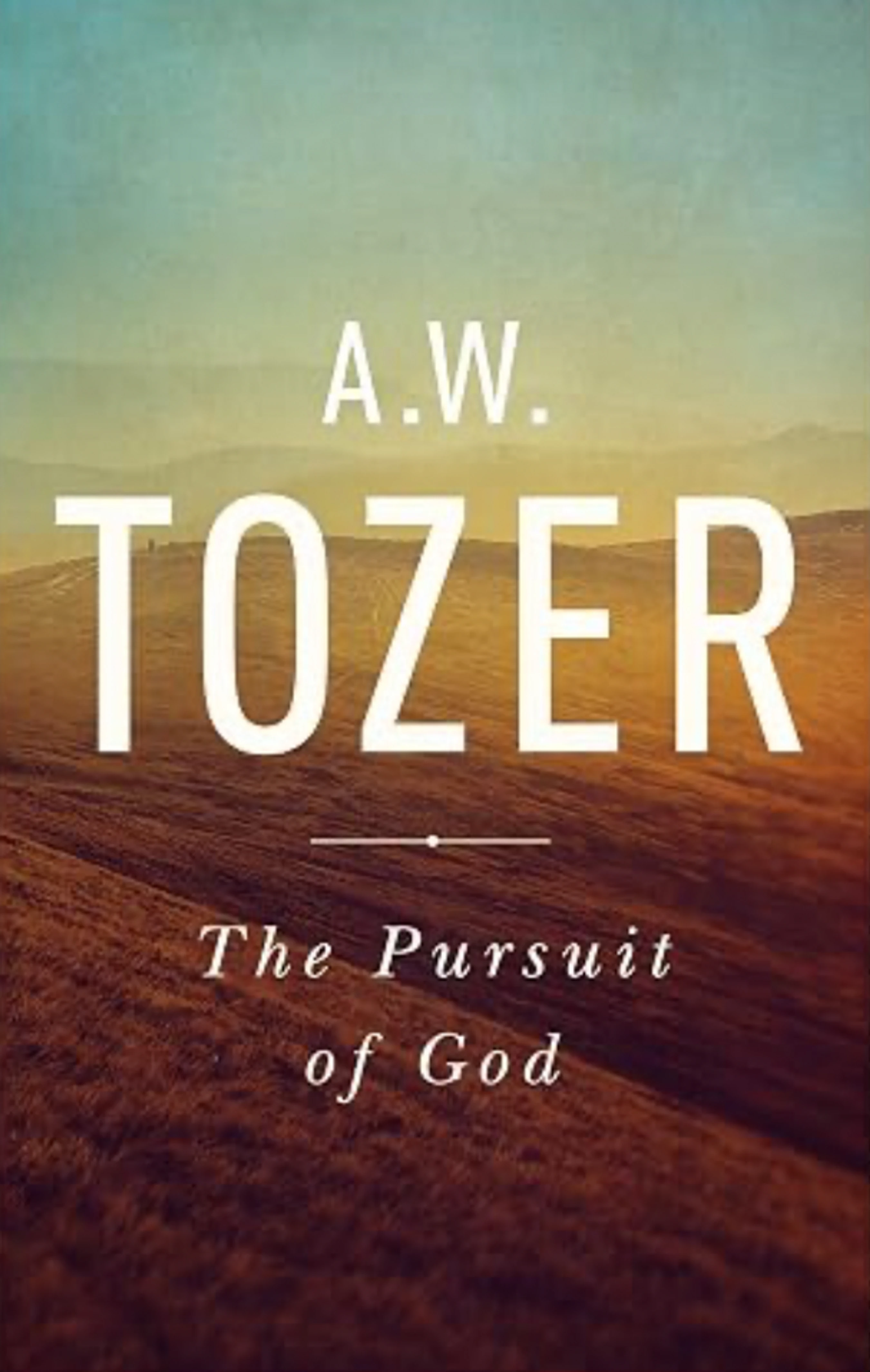 The cover of the book "The Pursuit of God" by A.W. Tozer, featuring white text over a photo of rolling brown hills under a faded blue and yellow sky.