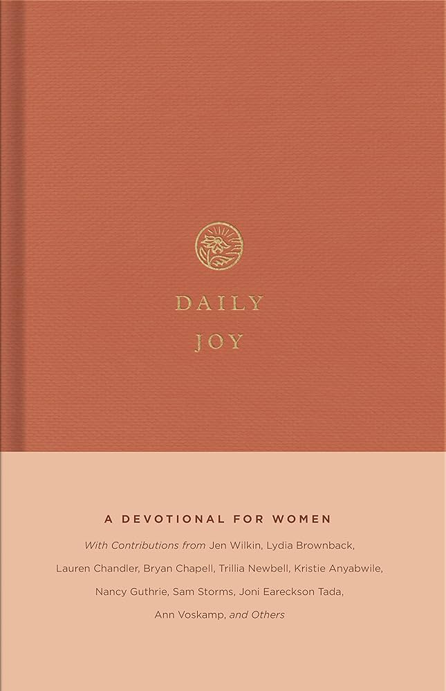 Daily Joy: A Devotional for Women eBook : Publishers, Crossway, Brownback, Lydia, Chandler, Lauren, Fitzpatrick, Elyse M., Furman, Gloria, Getty, Kristyn, Guthrie, Nancy, Newbell, Trillia, Ortlund, Dane, Ortlund, Jani, Tada, Joni Eareckson,