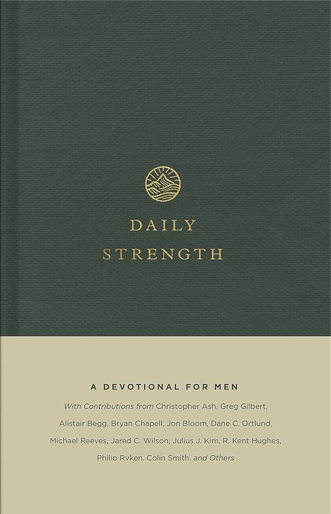 Daily Strength: A Devotional for Men : Storms,Sam, Hunter,Drew, Ryken,Philip Graham, Sklar,Jay, DeRouchie,Jason: Amazon.com.au: Books