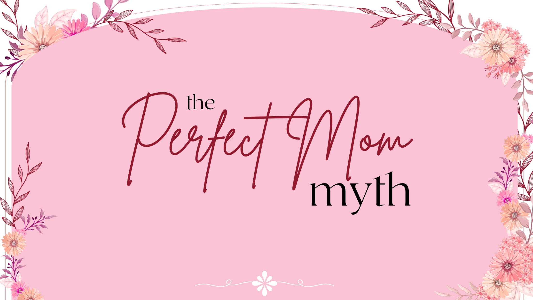 The Perfect Mom Myth