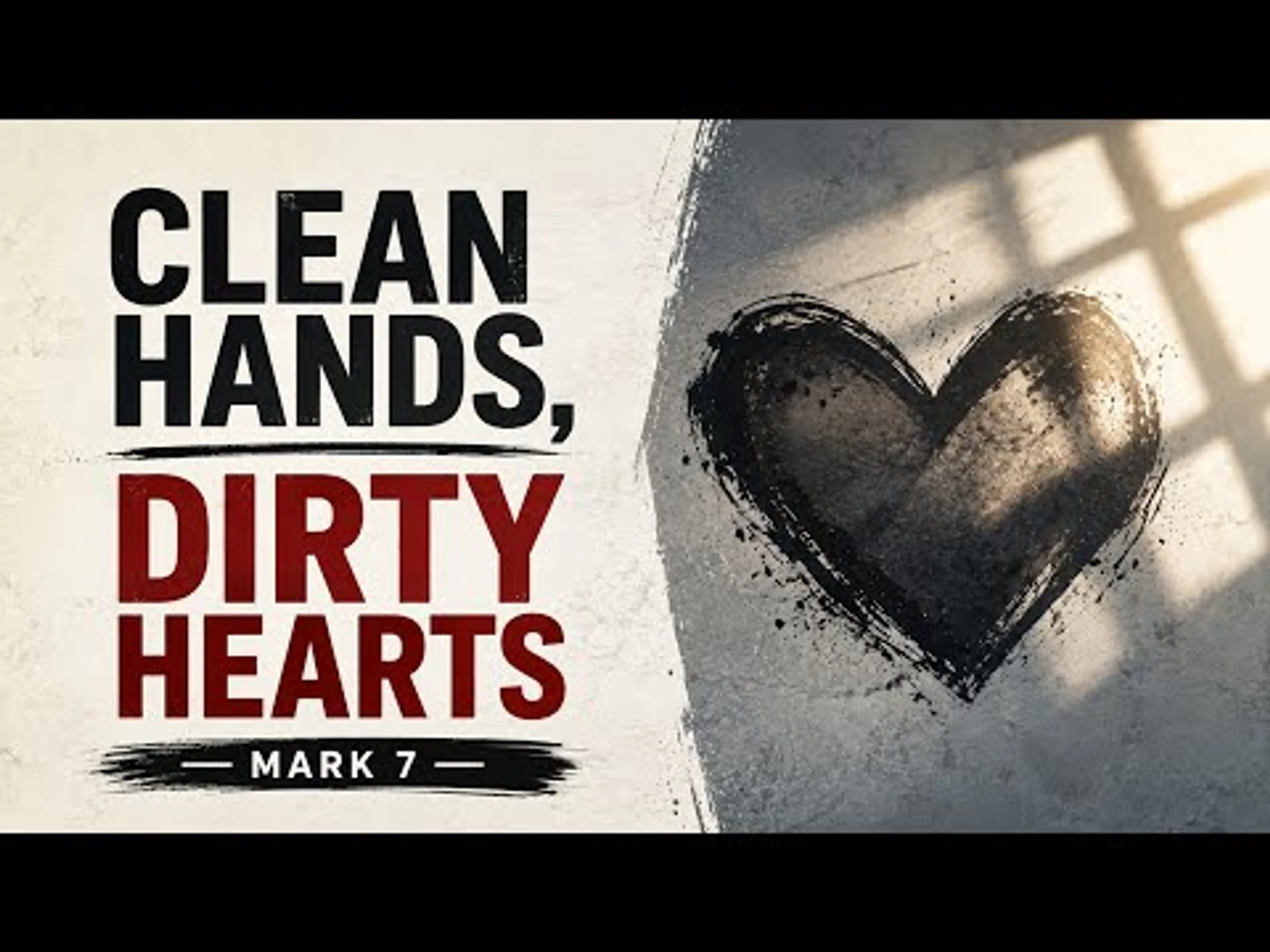 Clean Hands, Dirty Hearts -- Mark 7:1-23