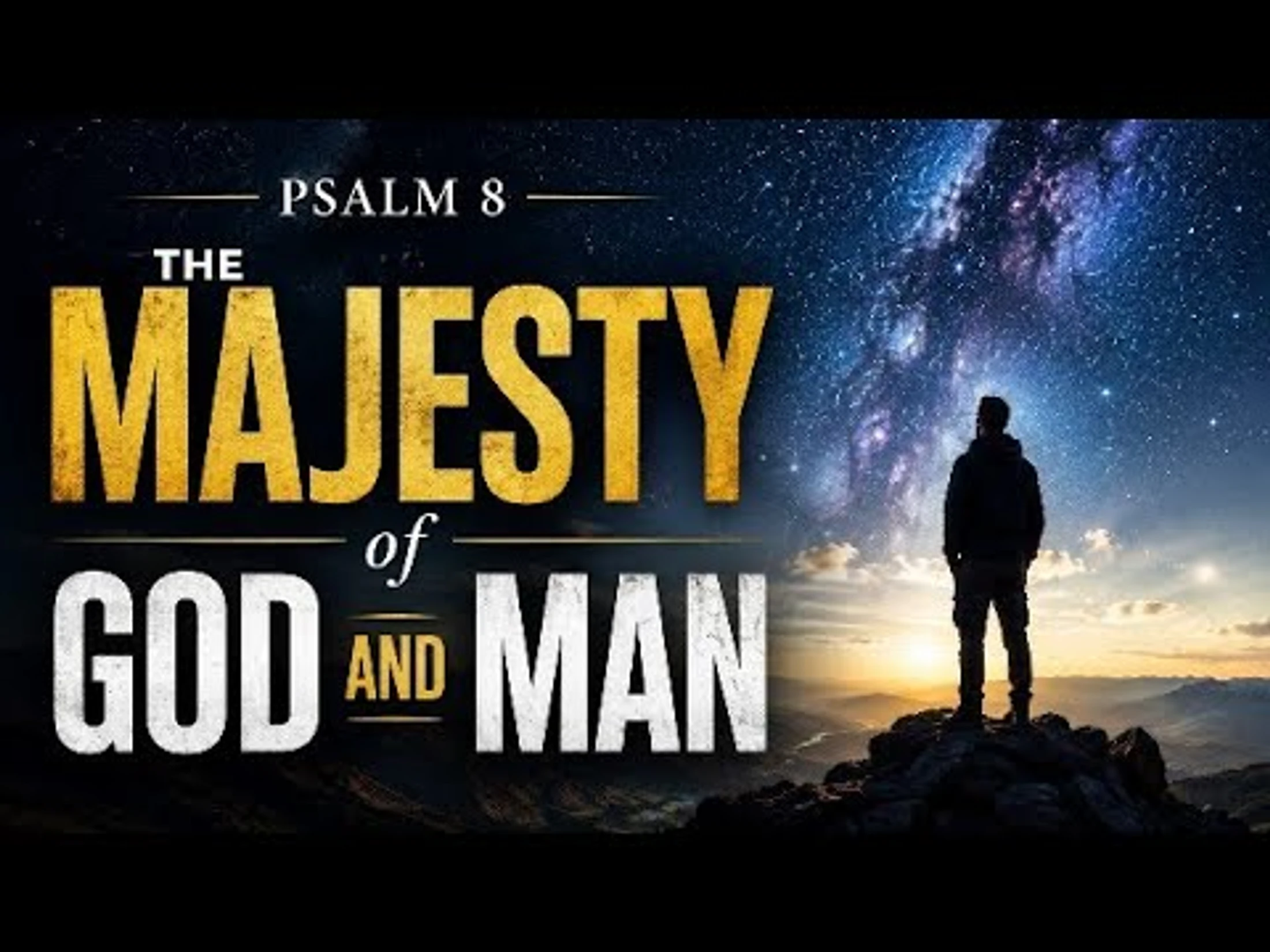 The Majesty of God and Man -- Psalm 8