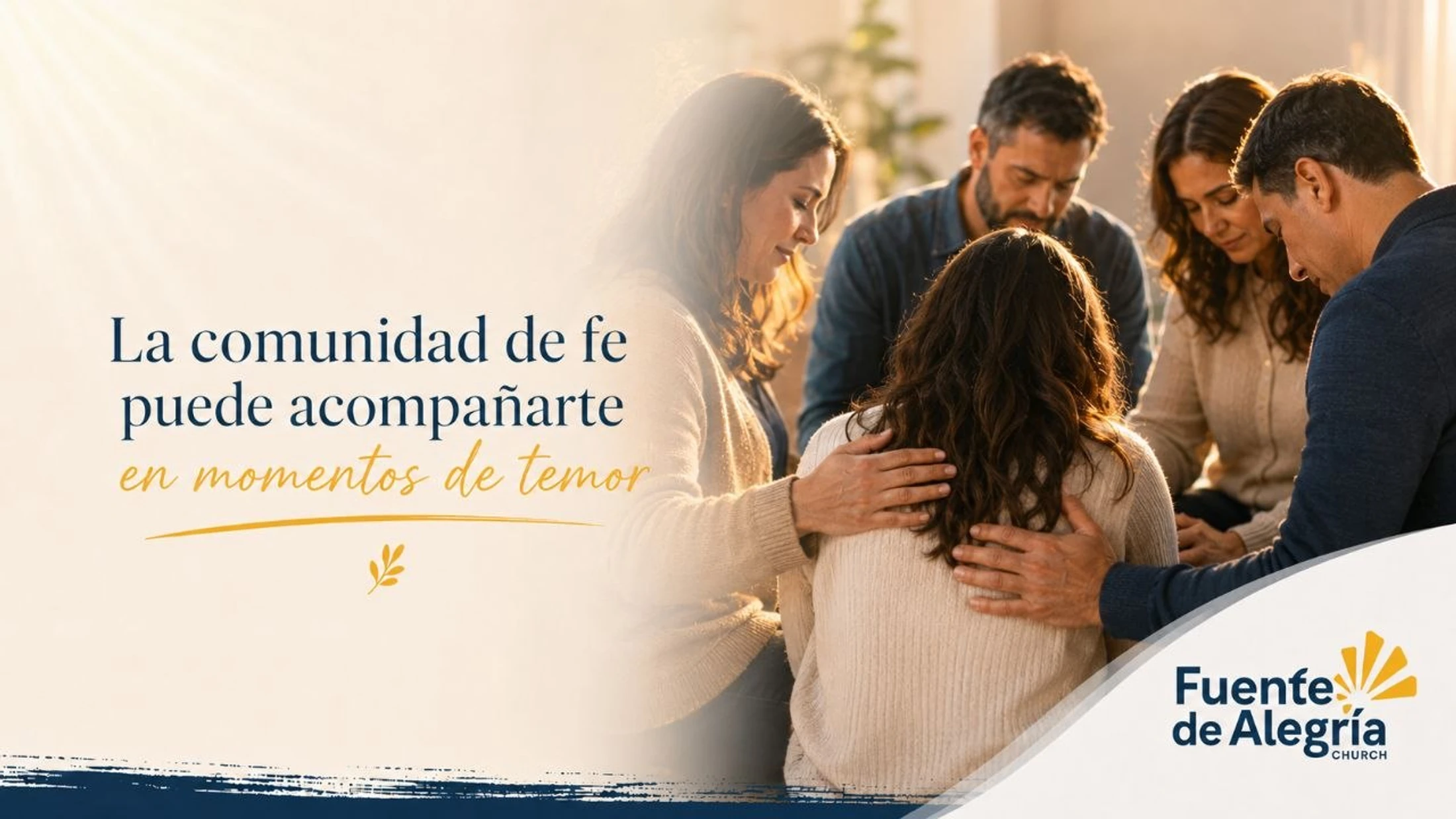 A supportive group of people huddle together praying in a sunlit room. Spanish text says, 'The faith community can accompany you in moments of fear.'