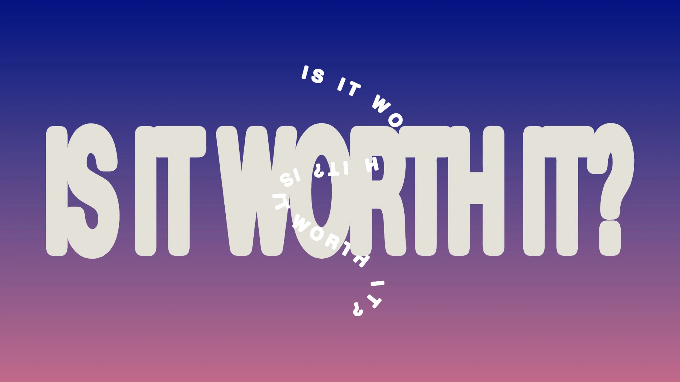 Is It Worth It?