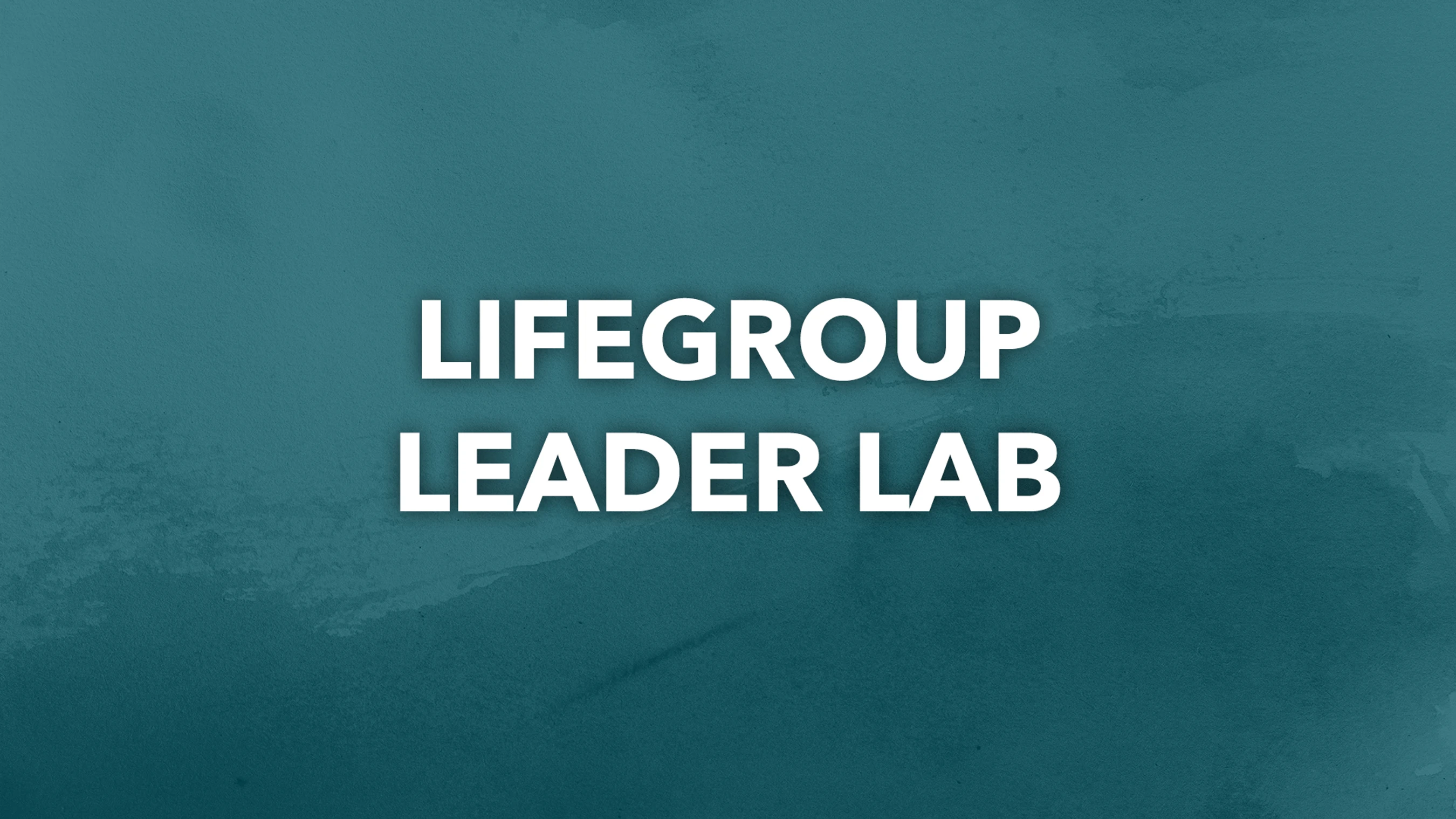LifeGroup Leader Lab<br><span style="font-weight: normal;"><i>April 20 &amp; April 25</i></span>