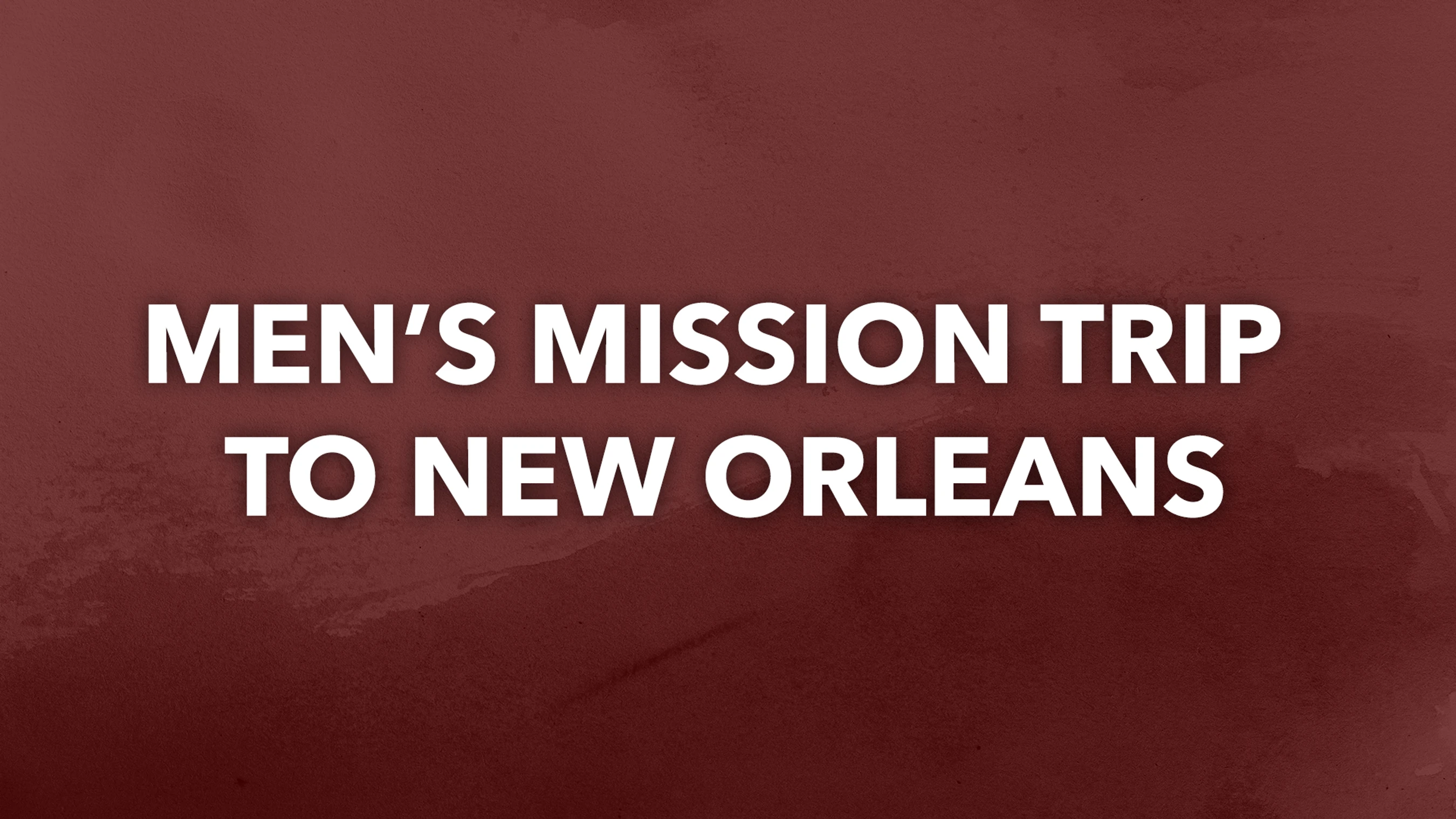 Men's Mission Trip To New Orleans<div><span style="font-weight: 400;"><i>November 1-7</i></span></div>