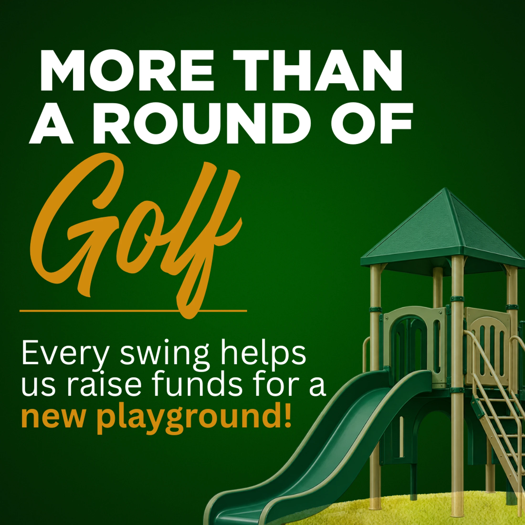 A graphic for a golf fundraiser with an image of a playground. Text reads 'More Than a Round of Golf. Every swing helps us raise funds for a new playground!'