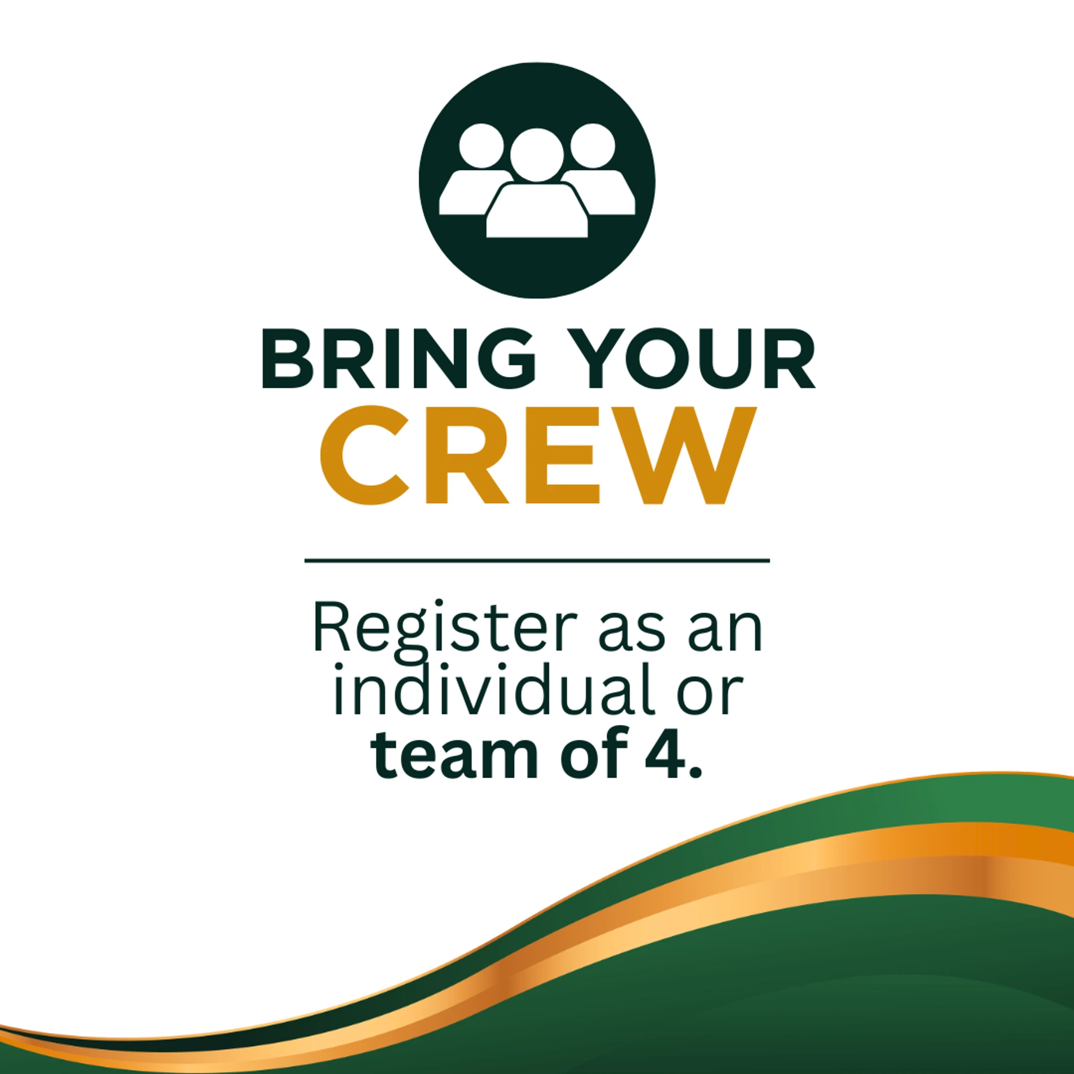 A graphic encouraging team registration. It says 'Bring Your Crew' with an icon of three people. Below, it reads 'Register as an individual or team of 4.'