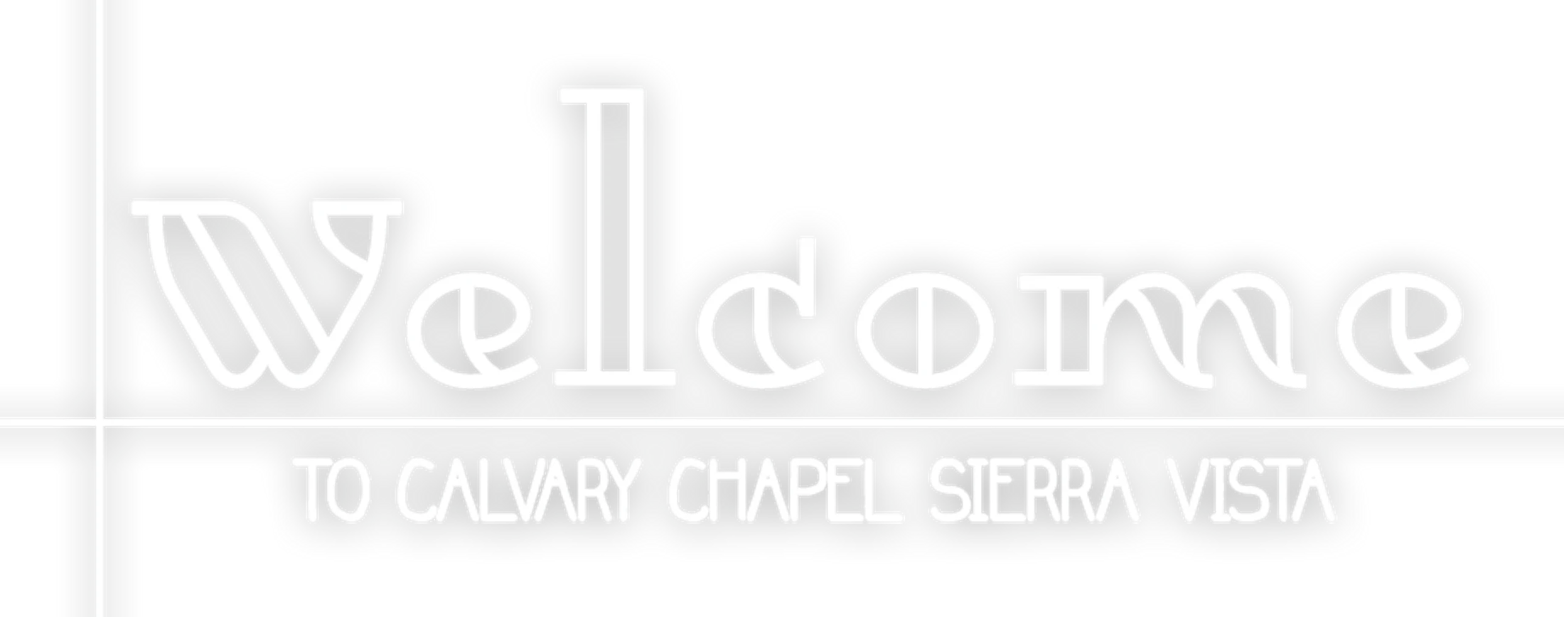 A white graphic with the word "Welcome" in a stylized font over the text "To Calvary Chapel Sierra Vista" on a transparent background.