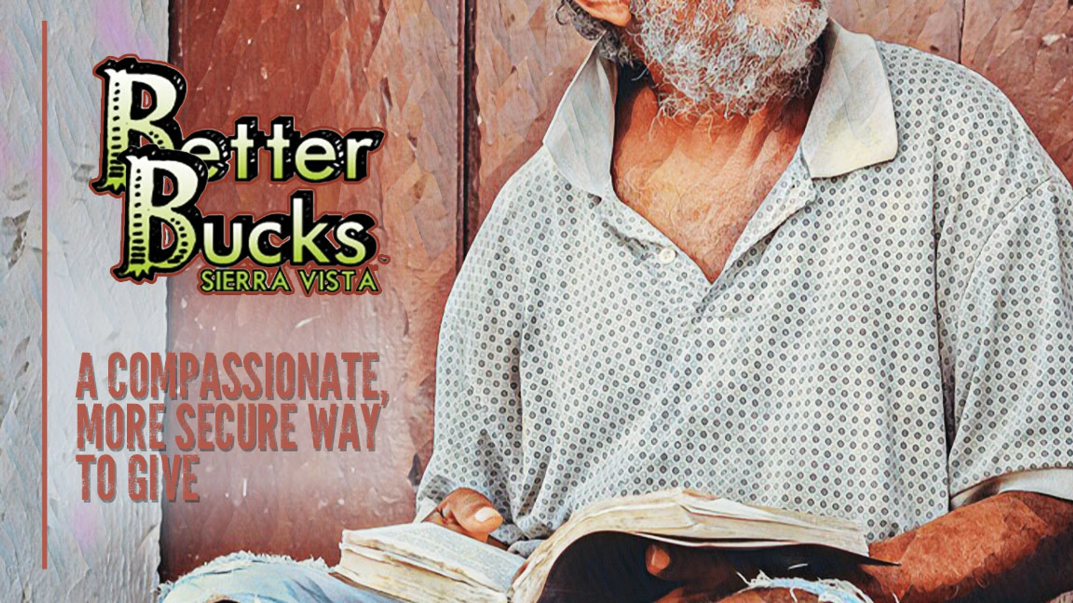 An older man with a gray beard reads a book. On the left is the Better Bucks Sierra Vista logo and text 'A compassionate, more secure way to give.'