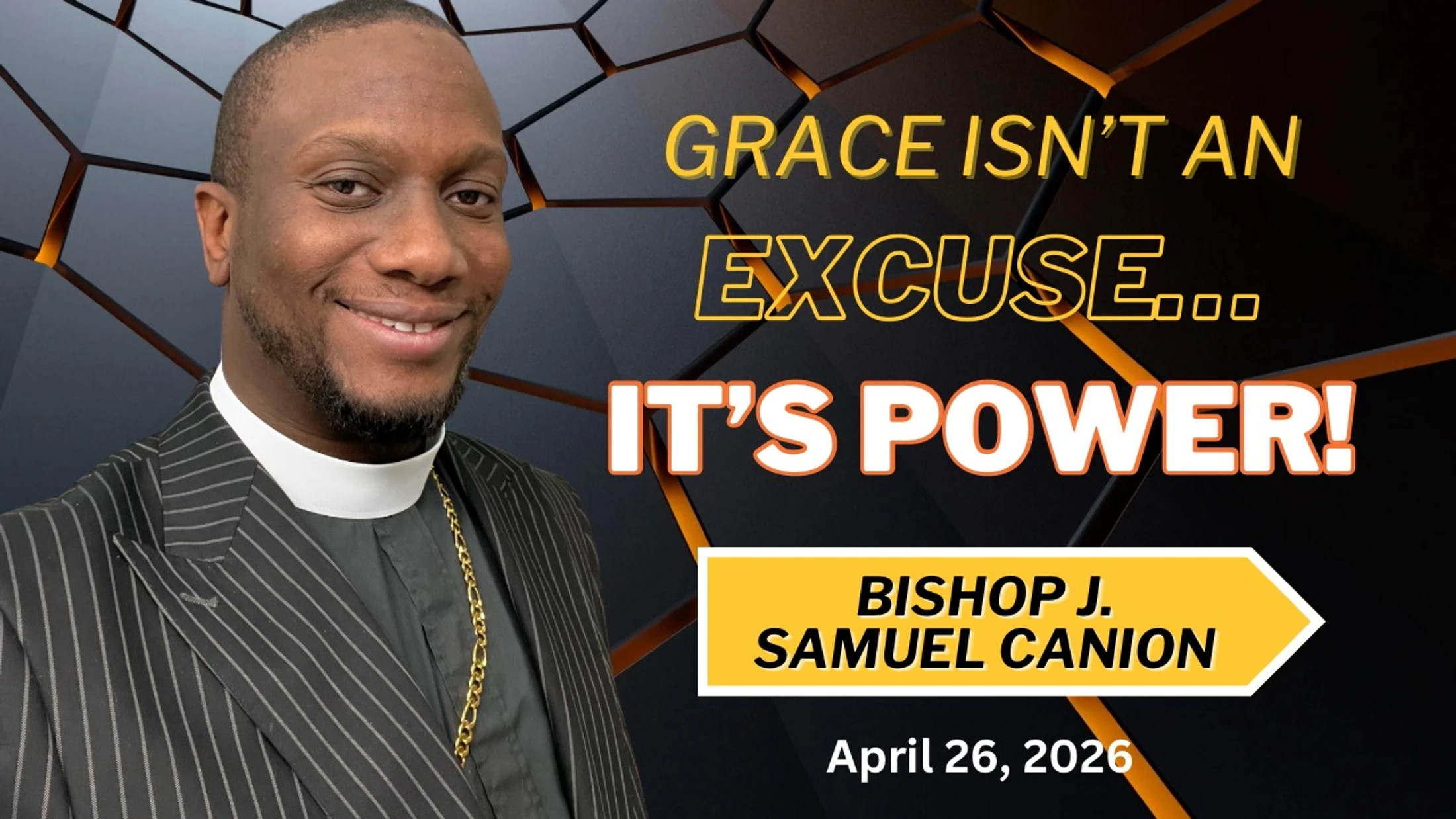 Sermon: "Grace Isn’t An Excuse…It’s Power!" | Bishop J. Samuel Canion
