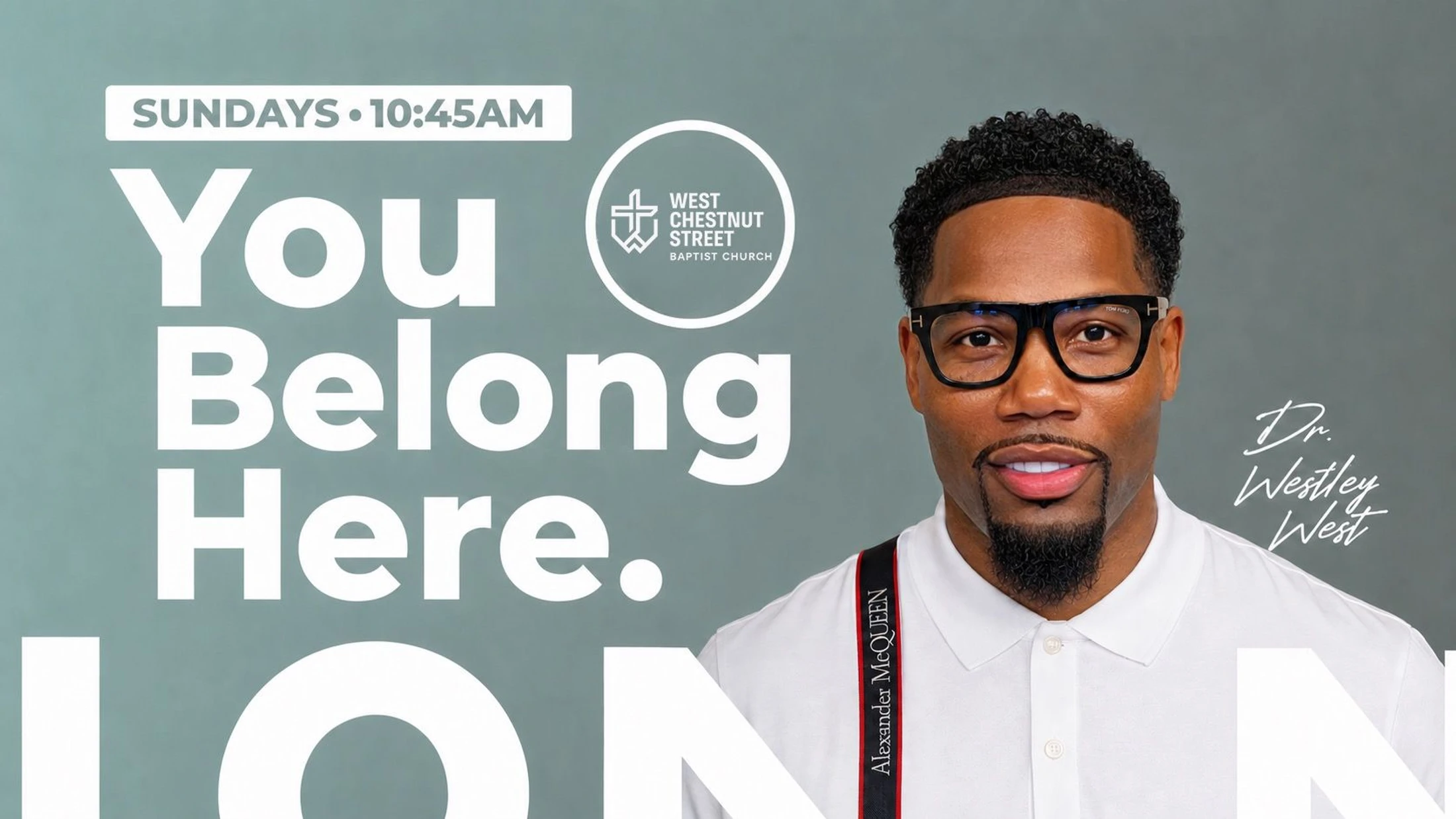 A promotional graphic for a church featuring Dr. Westley West. Text reads, "You Belong Here. Sundays 10:45AM," with the church's logo.
