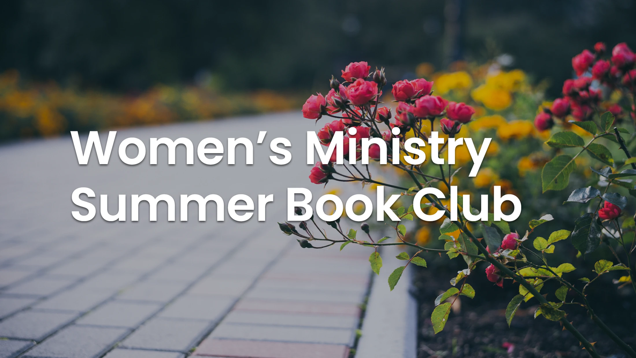 White text announces a 'Women's Ministry Summer Book Club' over a garden scene with pink roses beside a stone pathway.