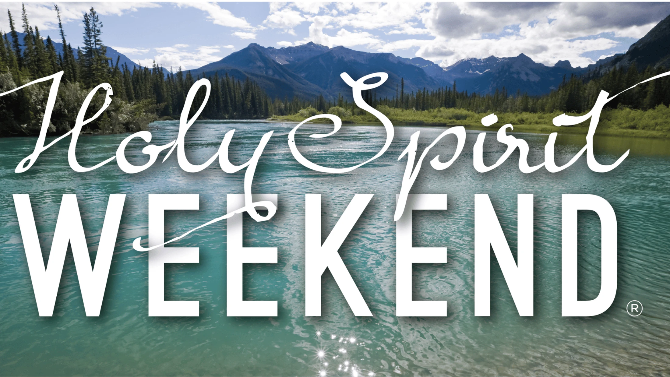 The words "Holy Spirit Weekend" in white text over a scenic landscape of a turquoise river flowing through a forest with mountains in the background.