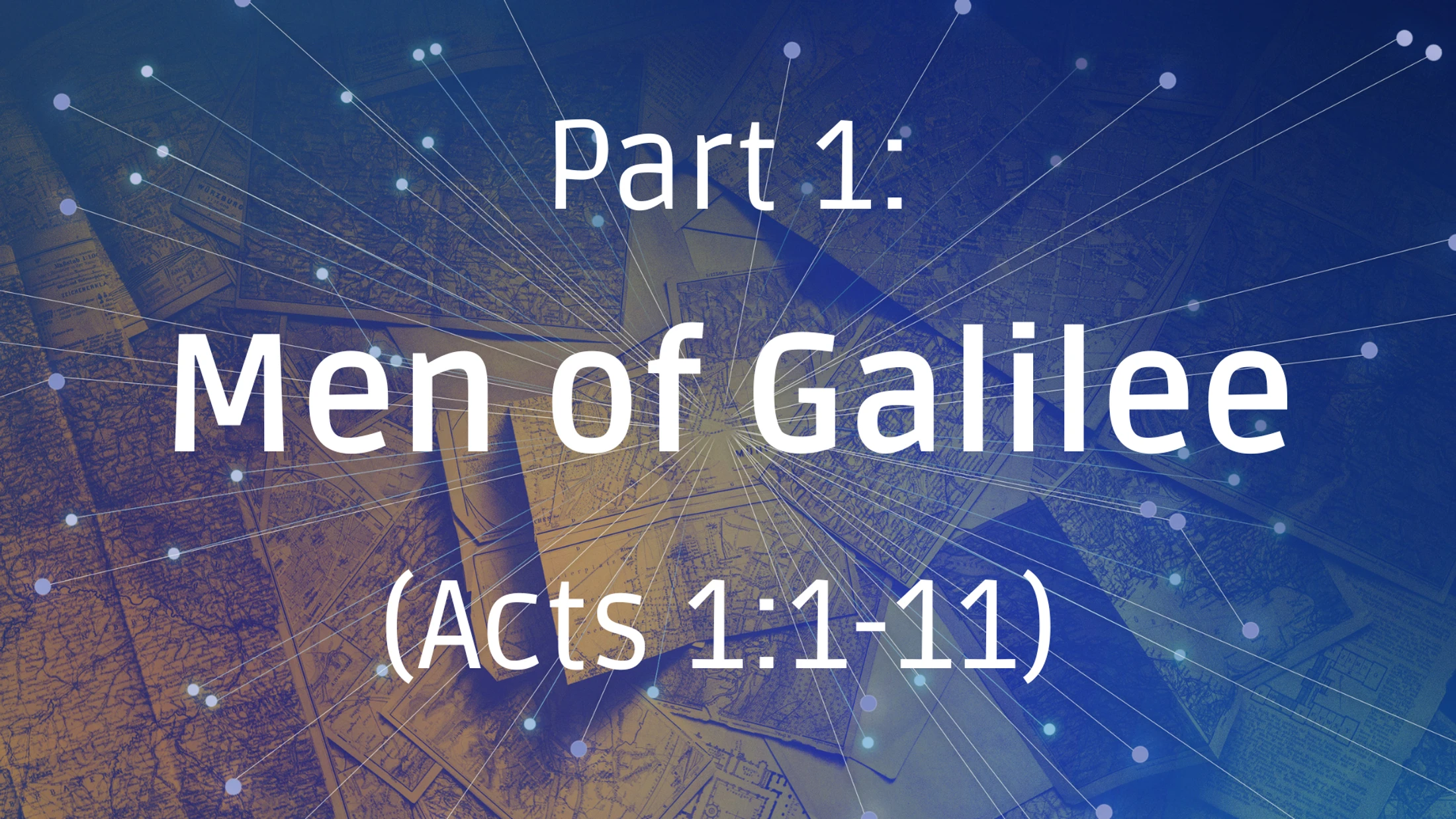 Men of Galilee, Acts 1 - Part 1 - July 19, 2026