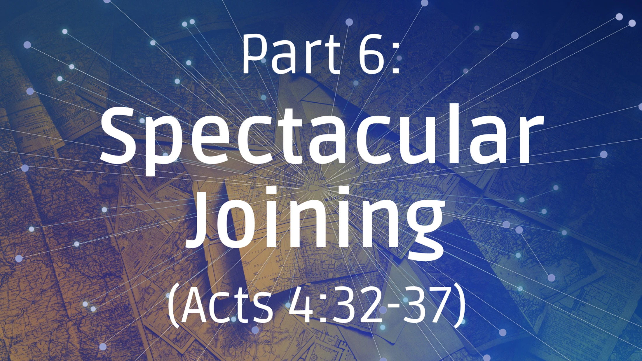 Spectacular Joining, Acts 4:32-37 - Part 6 - August 23, 2026