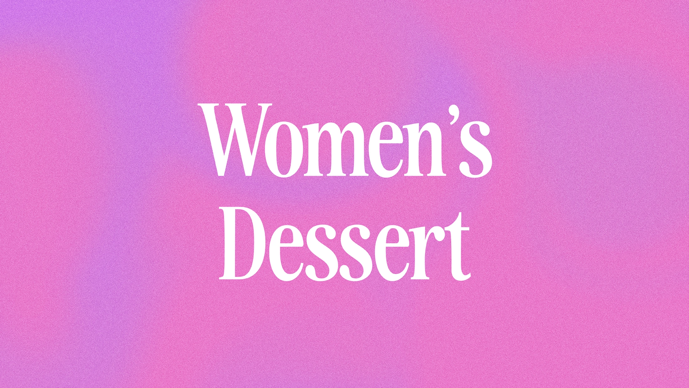 White serif text reading 'Women's Dessert' centered on a textured, pink and purple gradient background.